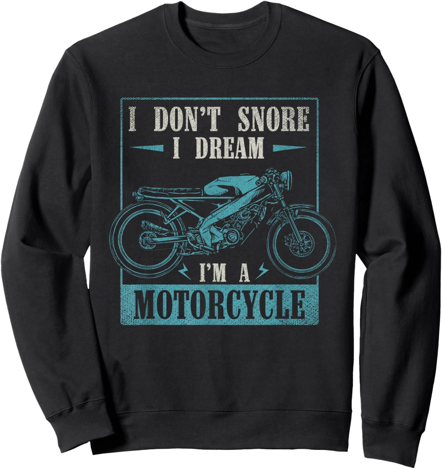 I Dont Snore I Dream Im A Motorcycle Funny Moto Biker Sweatshirt - Sweatshirt | Black