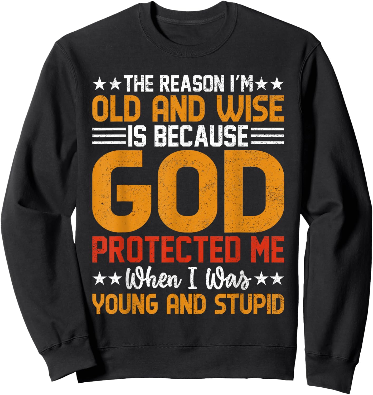 The Reason I’m Old and Wise is Because God Protected Me Sweatshirt - Sweatshirt | Black