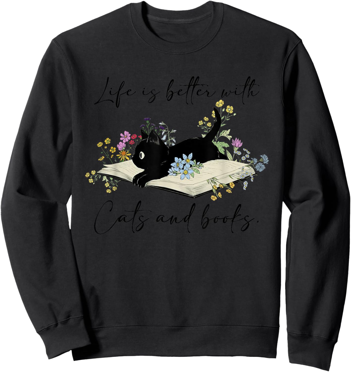 Cat Book Shirt Life is Better with Cats and Books Sweatshirt - Sweatshirt | Black