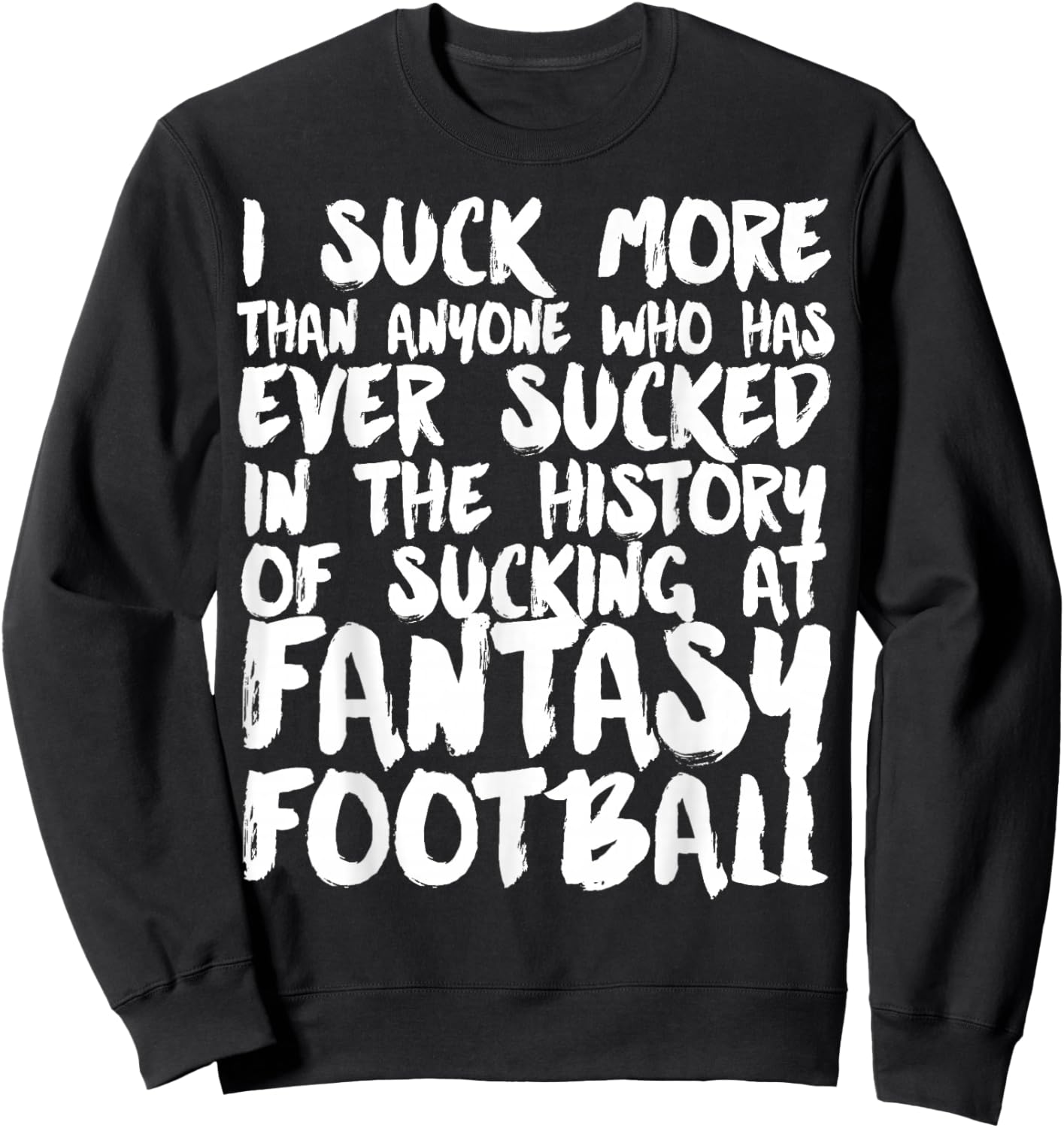 I Suck At Fantasy Football funny Fantasy League loser Sweatshirt - Sweatshirt | Black