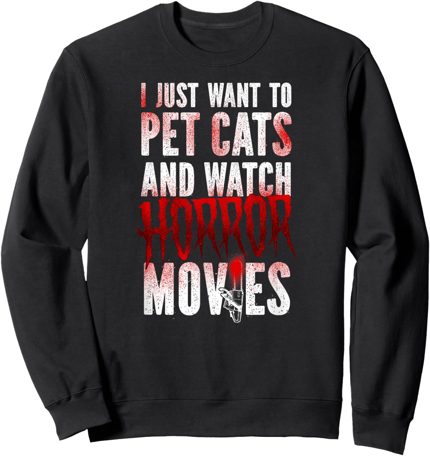 Scary Horror Movie I Just Want To Pet Cats And Watch Sweatshirt - Sweatshirt | Black