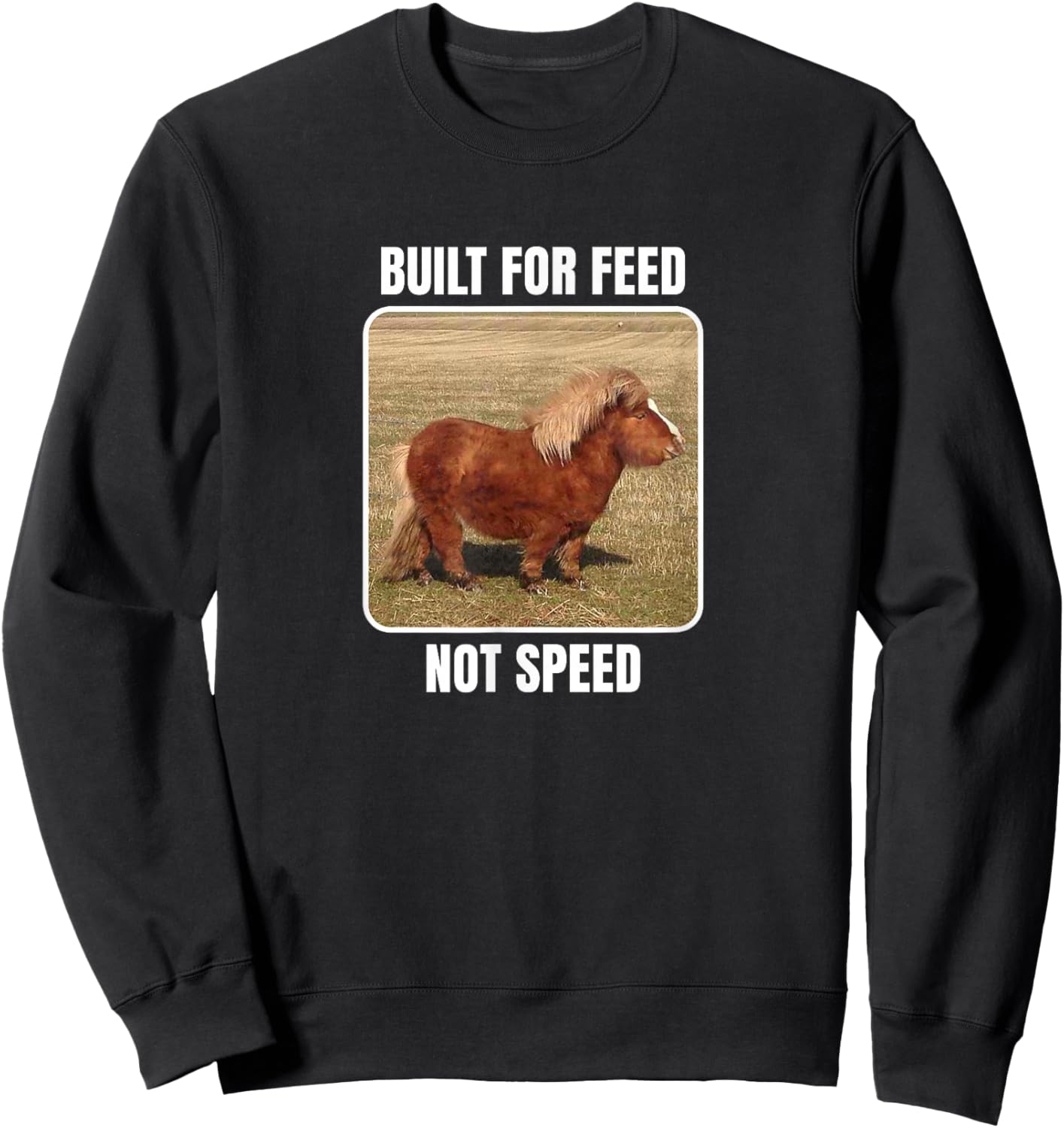 Built For Feed Not Speed With Chubby Mini Horse Sweatshirt - Sweatshirt | Black