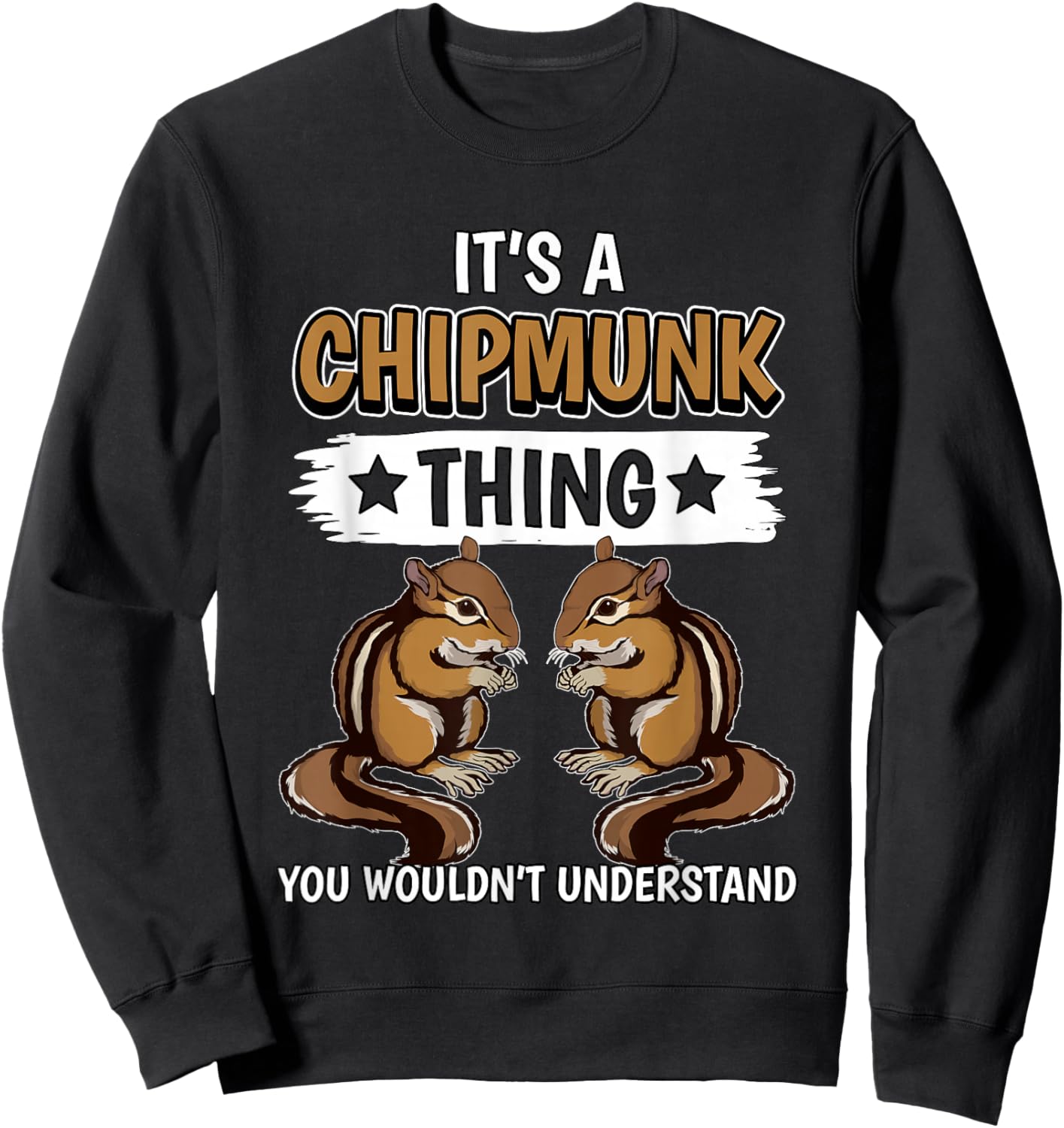 Chipmunks Quote Rodent It's A Chipmunk Thing Chipmunk Sweatshirt - Sweatshirt | Black