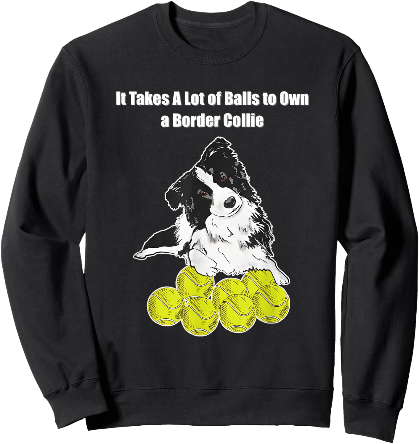 It Takes A Lot of Balls to Own A Border Collie Sweatshirt - Sweatshirt | Black