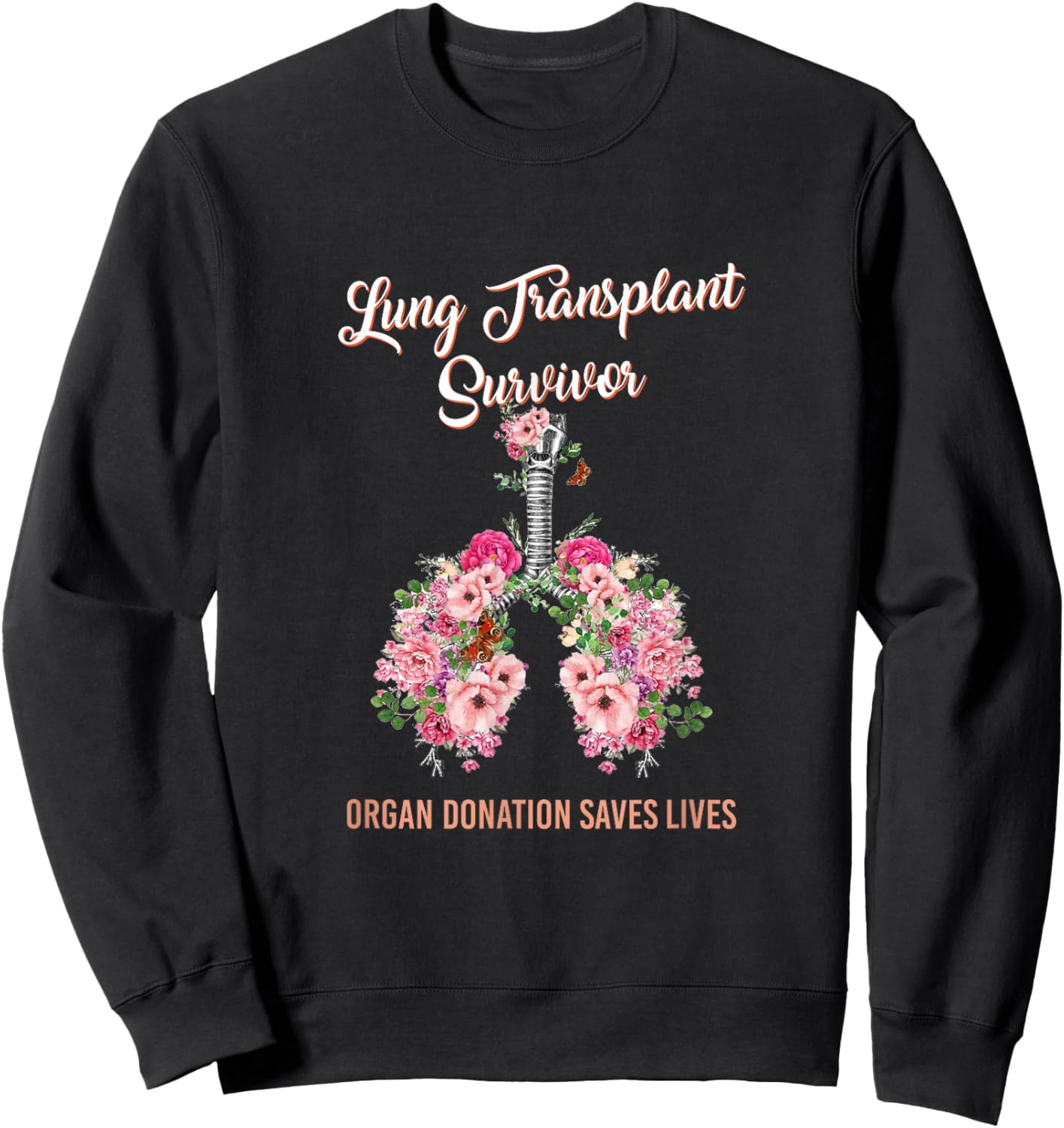 Lung Transplant Survivor Organ Donation Saves Lives Floral Sweatshirt - Sweatshirt | Black