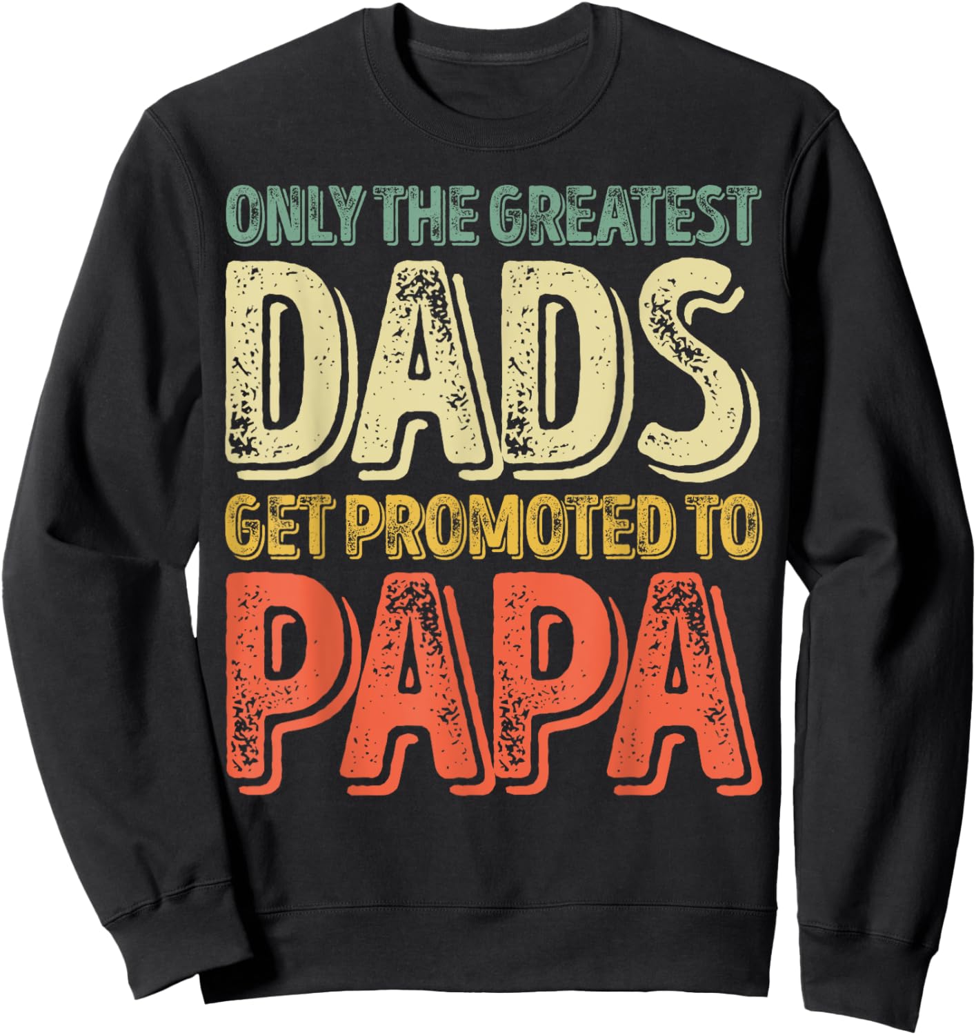 Only The Greatest Dads Get Promoted To Papa Sweatshirt - Sweatshirt | Black