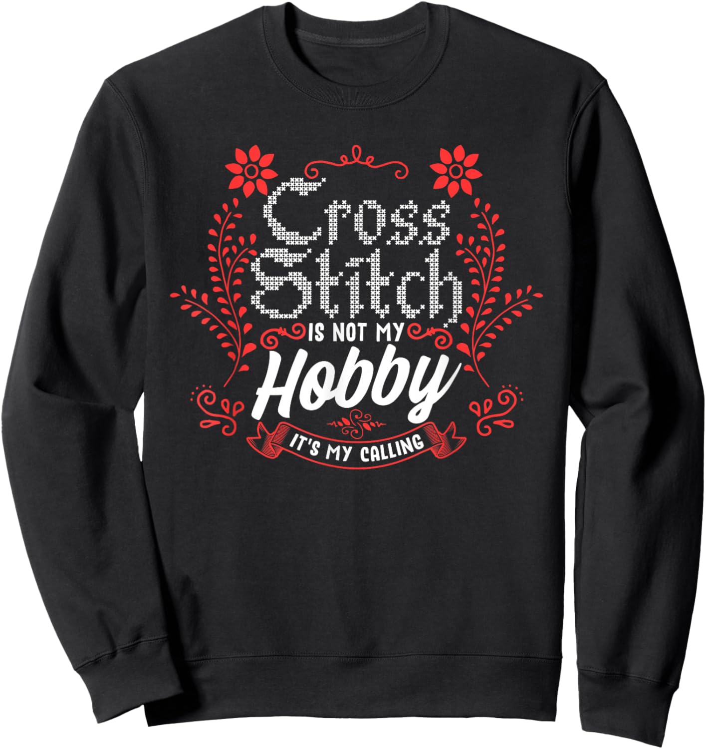 Cross Stitch Hobby Is My Calling Cross Stitching Lover Sweatshirt - Sweatshirt | Black