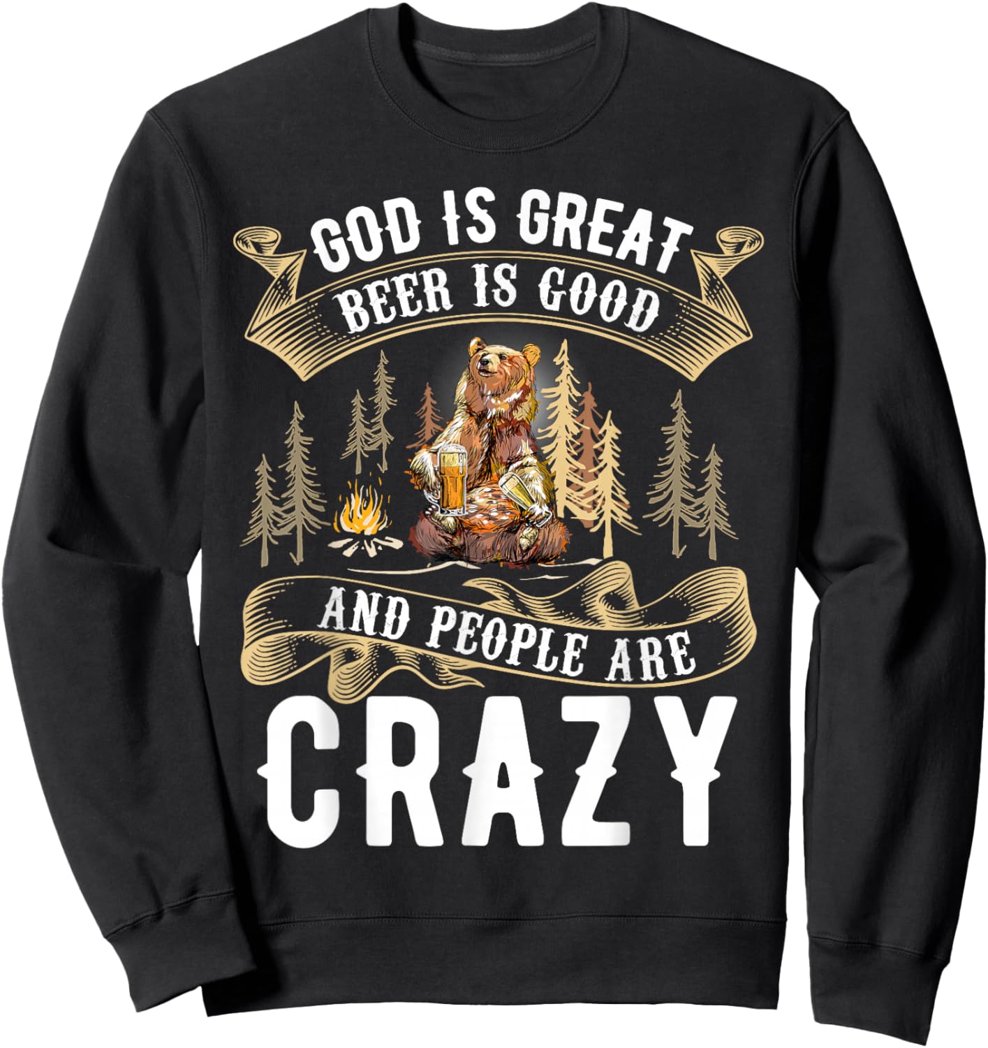God Is Great Beer Is Good And People Are Crazy Shirt Beer Sweatshirt - Sweatshirt | Black