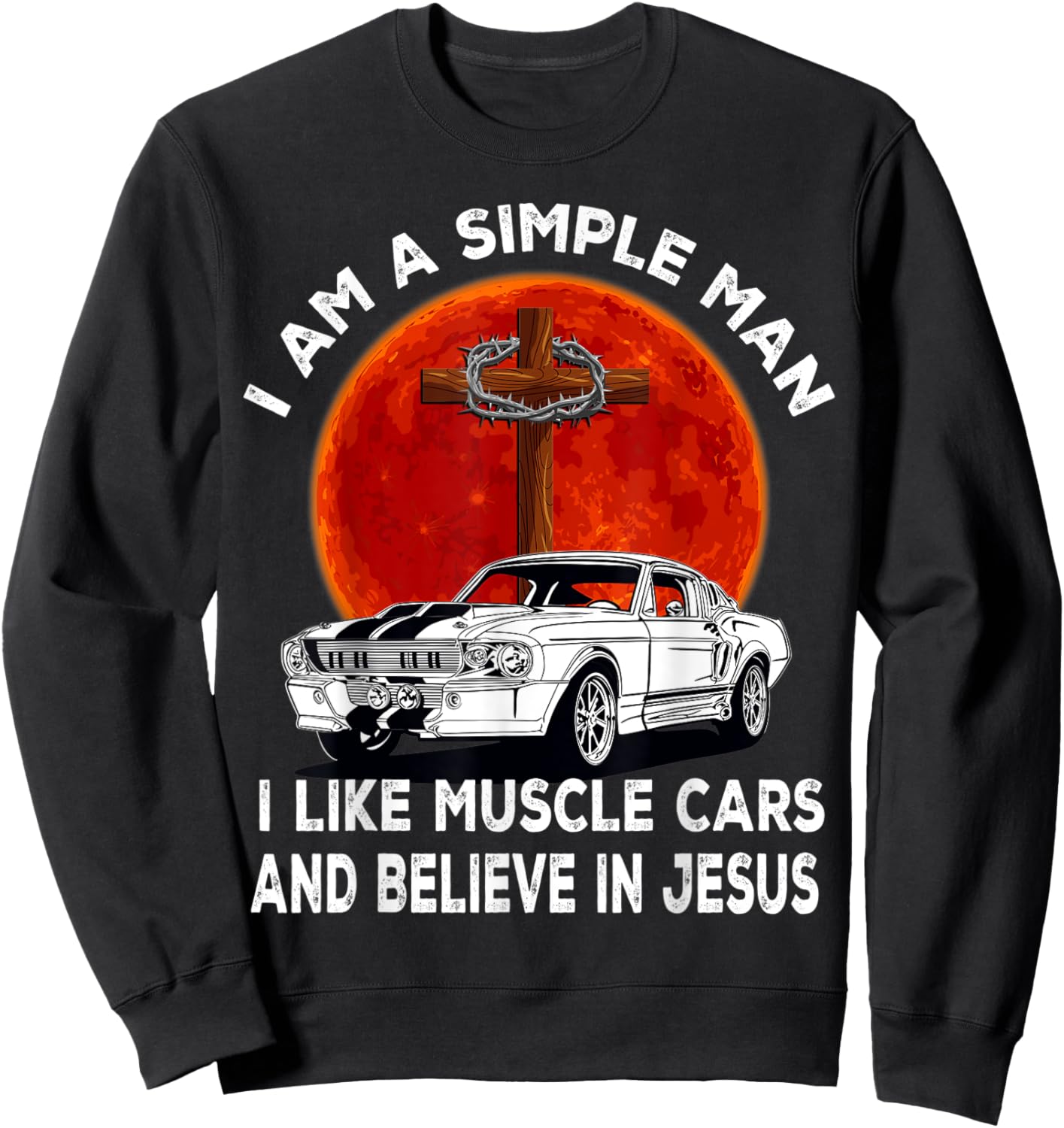 I Like Muscle Cars And Believe In Jesus, Muscle Car Lovers Sweatshirt - Sweatshirt | Black