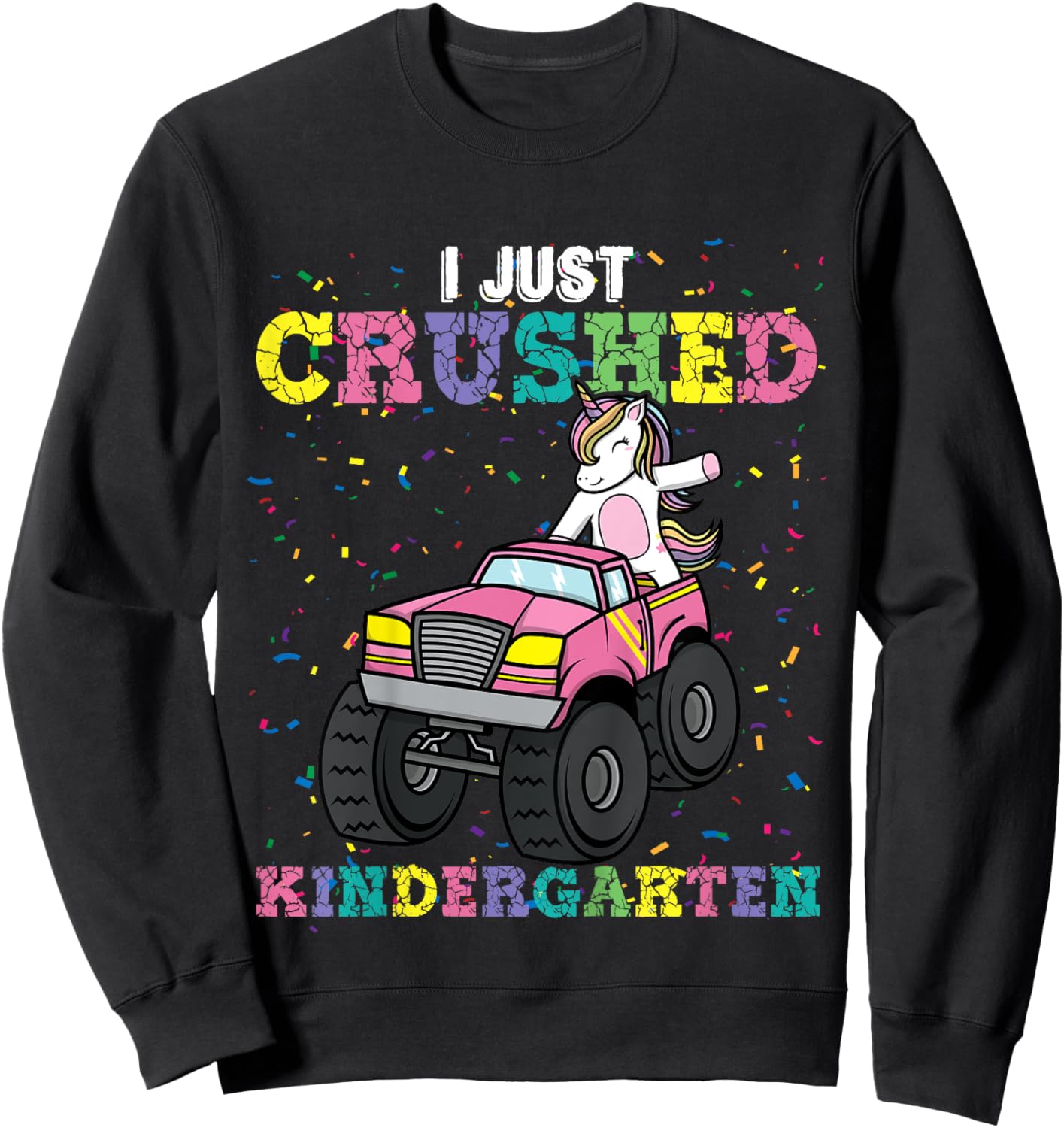 I Just Crushed Kindergarten Unicorn Truck Graduation Girls Sweatshirt - Sweatshirt | Black