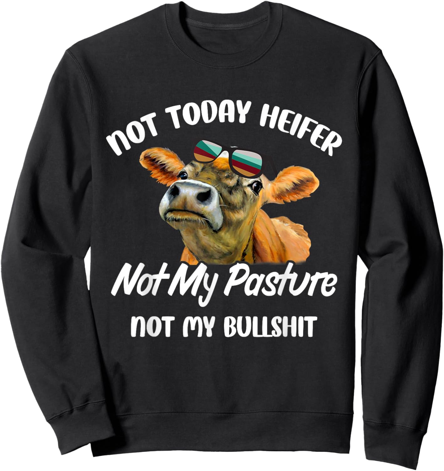 Not Today Heifer Not My Pasture Not My Bu.llsh.it Funny Cow Sweatshirt - Sweatshirt | Black