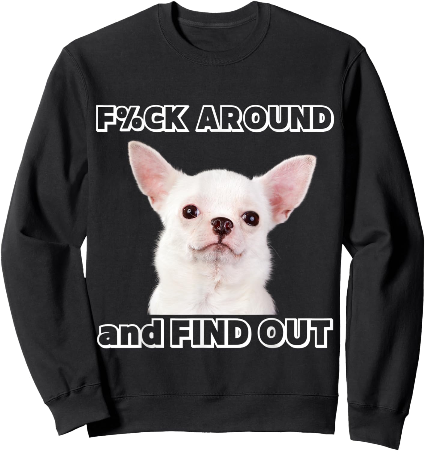 Fuck around and find out Chihuahua with "Try Me" Attitude Sweatshirt - Sweatshirt | Black