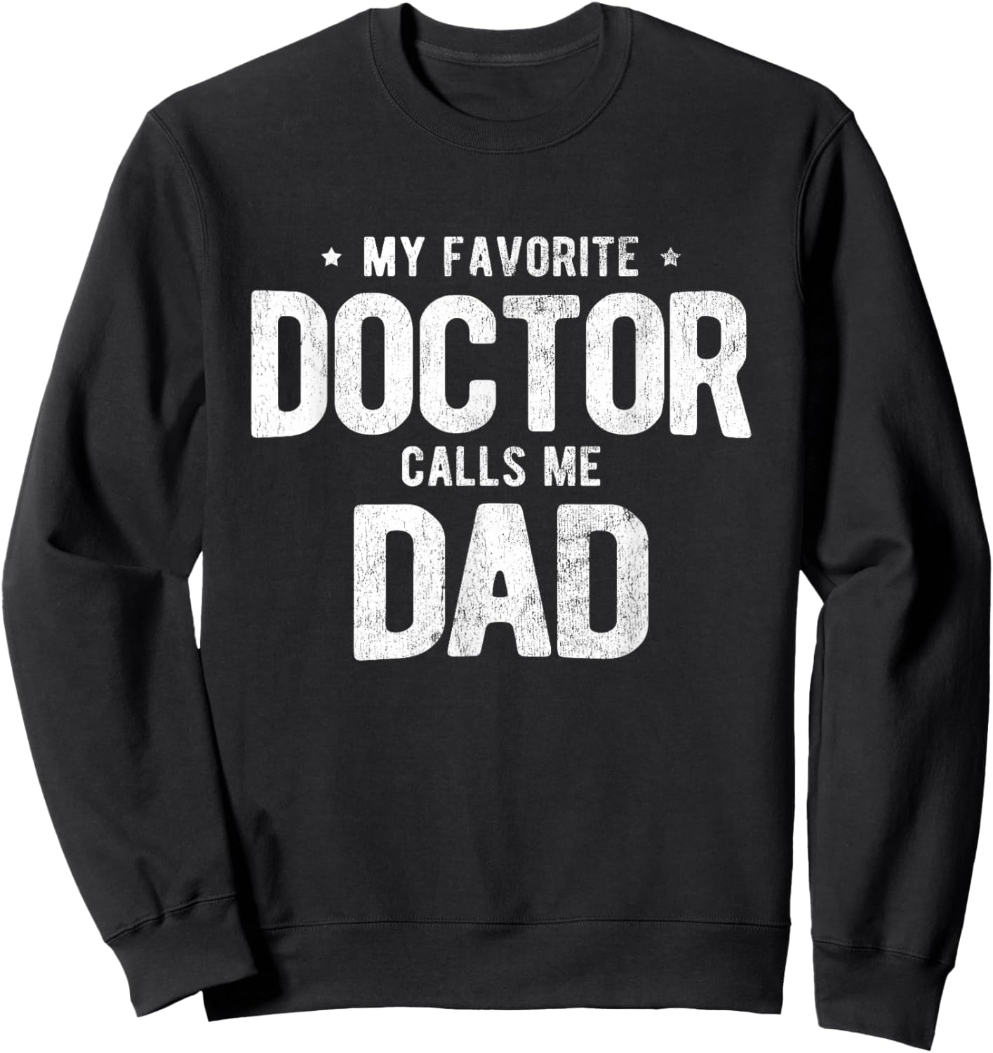 My Favorite Doctor Calls Me Dad PhD Sweatshirt - Sweatshirt | Black
