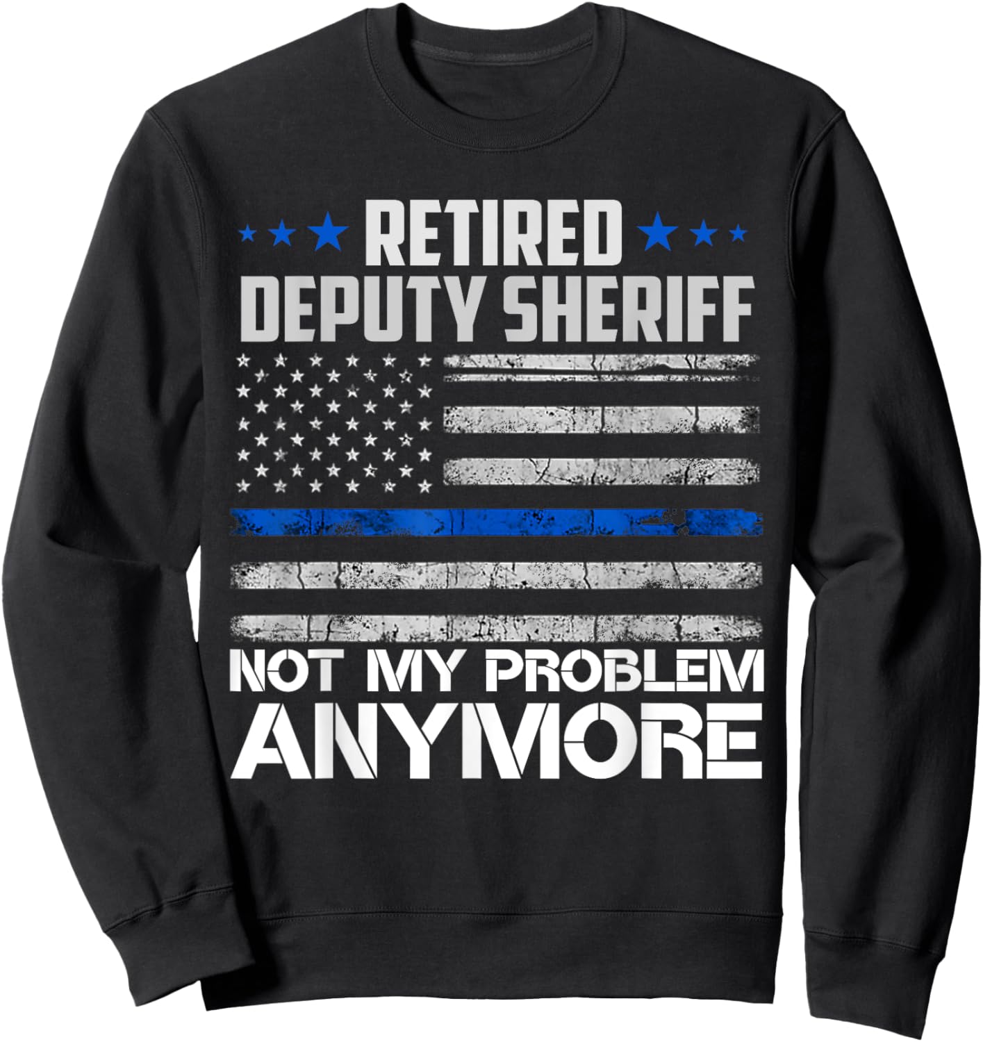 Retired Deputy Sheriff Not My Problem Anymore Usa Flag Sweatshirt - Sweatshirt | Black
