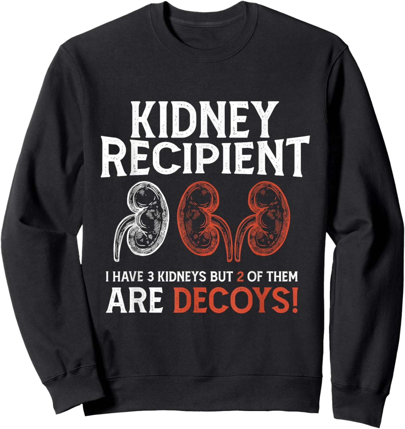 Funny Kidney Recipient I Have Three Two Are Decoys Sweatshirt - Sweatshirt | Black