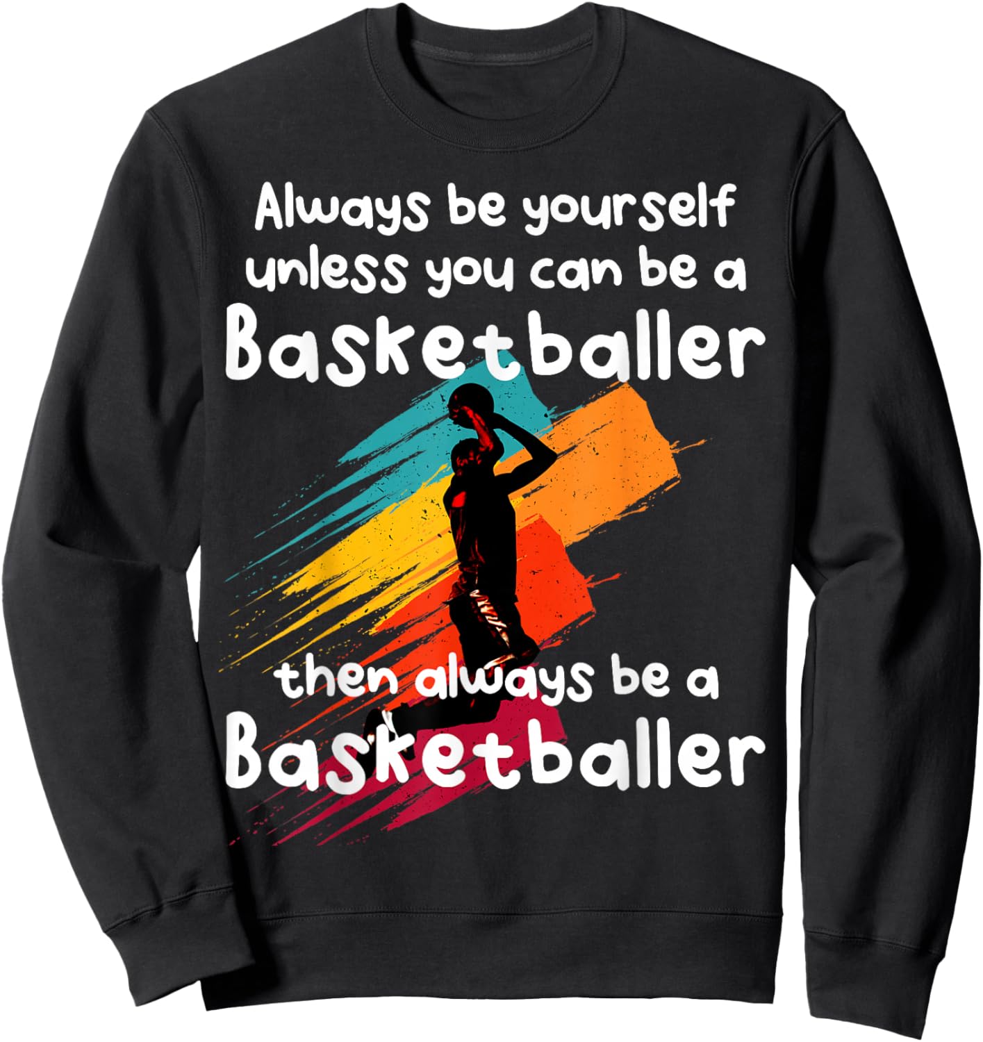 Always be yourself unless you can be a Basketball Player Sweatshirt - Sweatshirt | Black