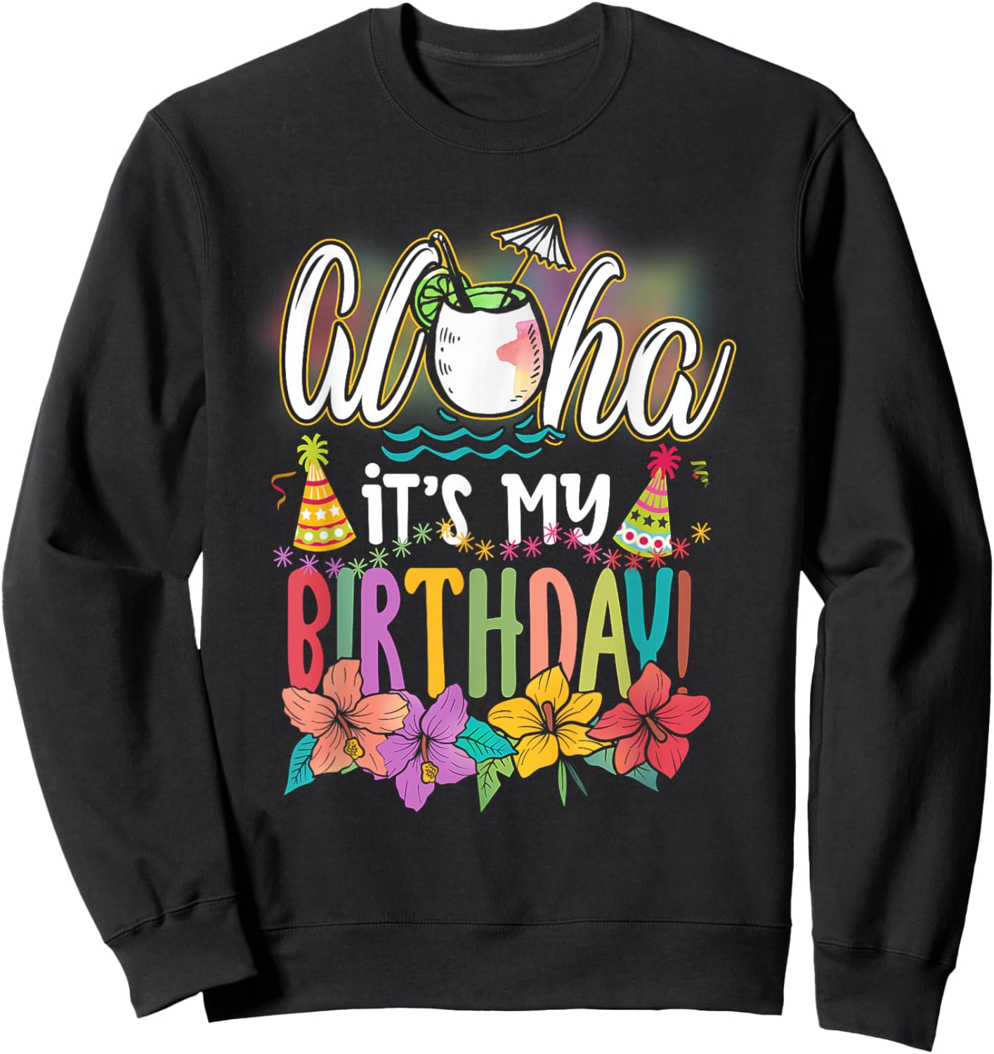 Aloha It is My Birthday Hawaiian Aloha Beaches Hawaii Summer Sweatshirt - Sweatshirt | Black
