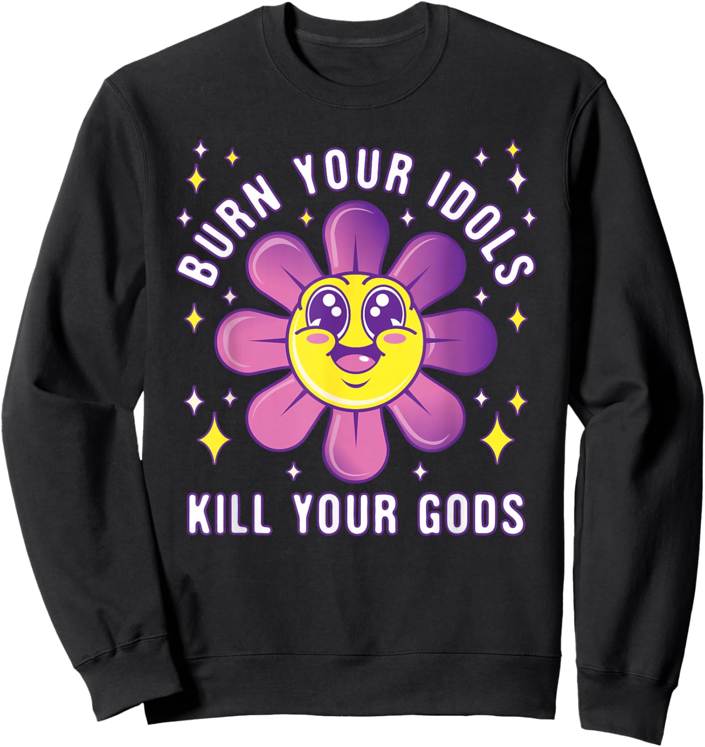 Burn Your Idols Kill Your Gods - Funny Sarcastic Sweatshirt - Sweatshirt | Black