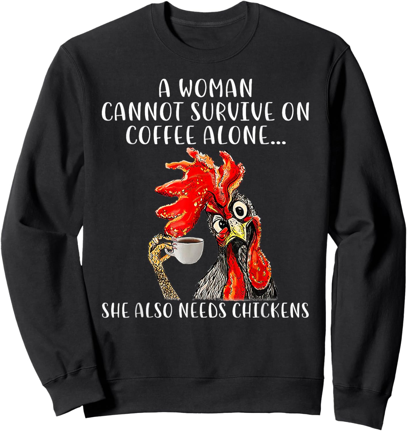 A Woman Cannot Survive On Coffee Alone She Needs Chickens Sweatshirt - Sweatshirt | Black