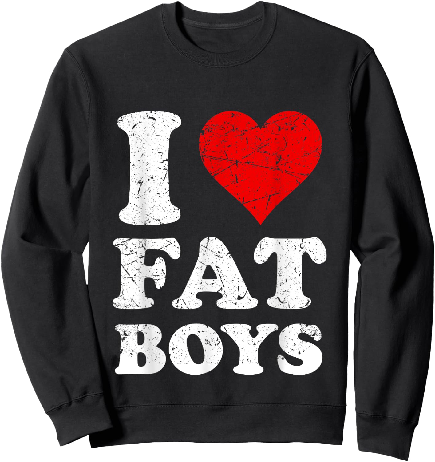 Distressed I Heart Fat Boys I Love Fat Boys Sweatshirt - Sweatshirt | Black