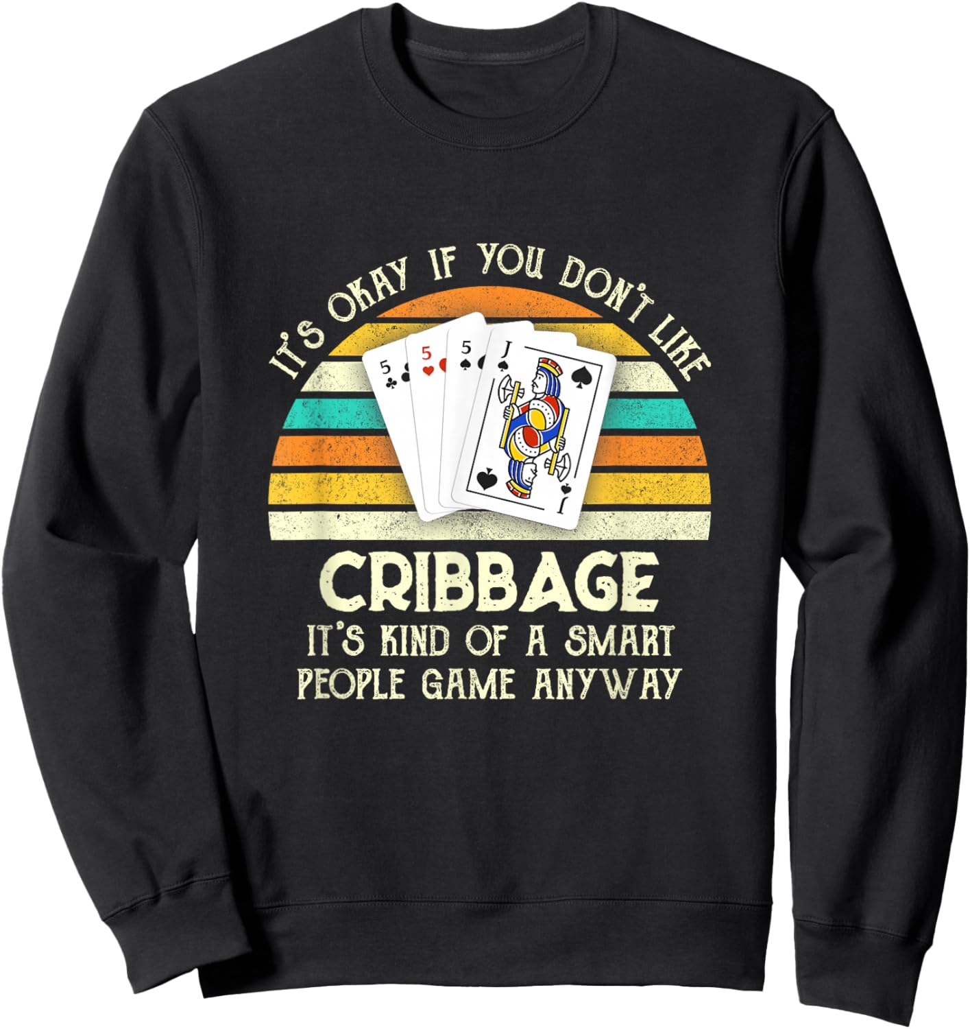 It's Okay If You Don't Like Cribbage Funny Cribbage Player Sweatshirt - Sweatshirt | Black