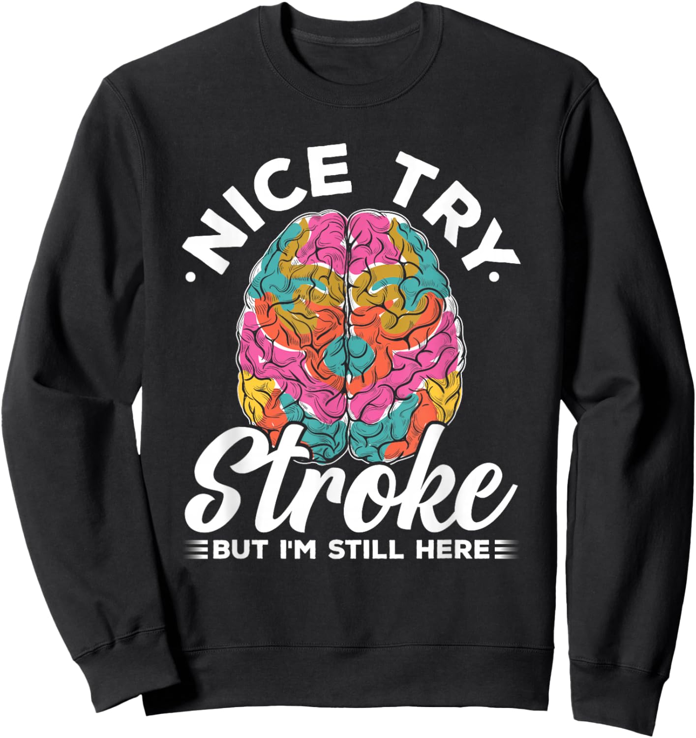 Stroke Survivor Nice Try Stroke Brain Injury Awareness Gift Sweatshirt - Sweatshirt | Black