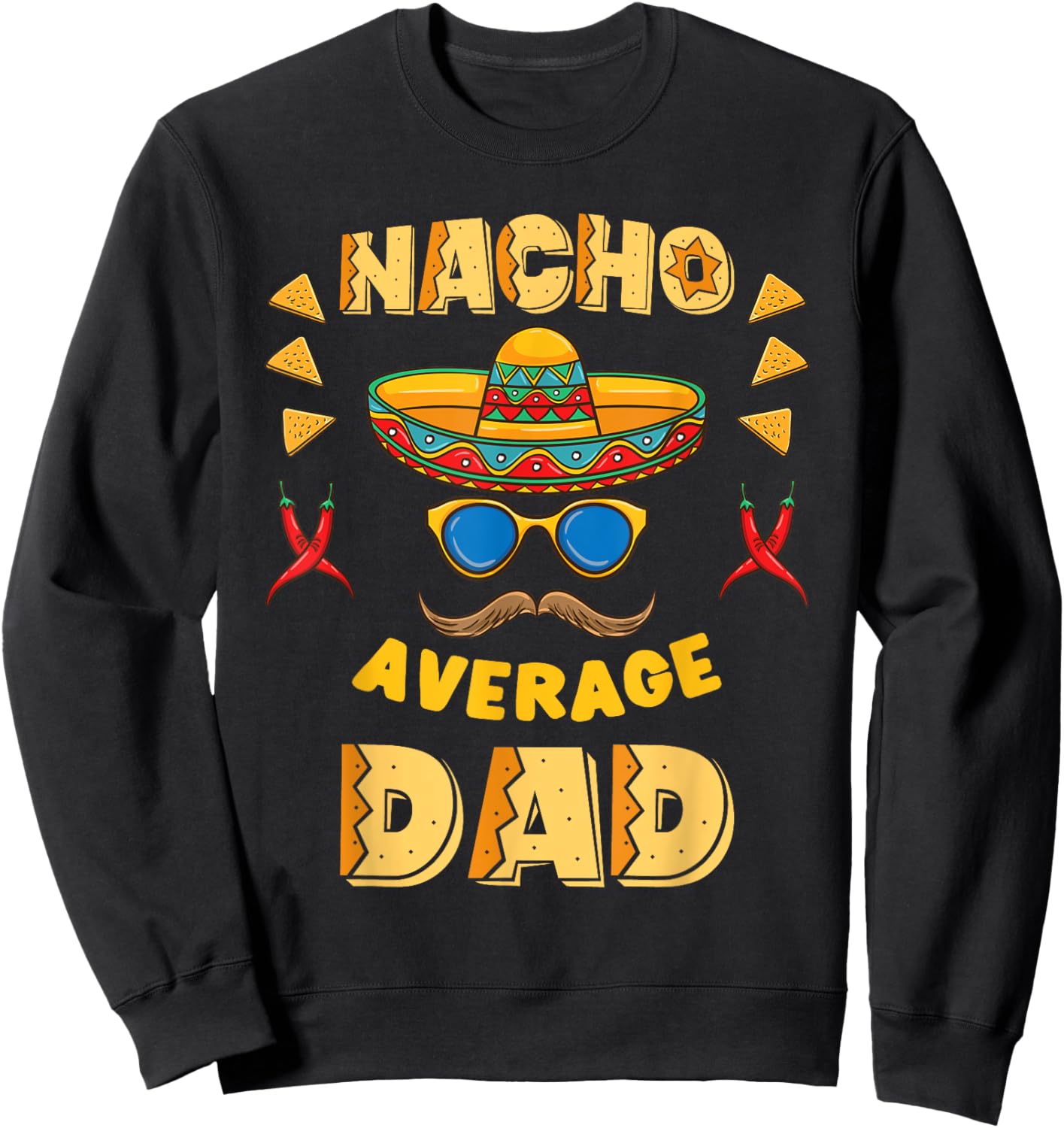 Nacho Average Dad Cinco De Mayo Sweatshirt - Sweatshirt | Black