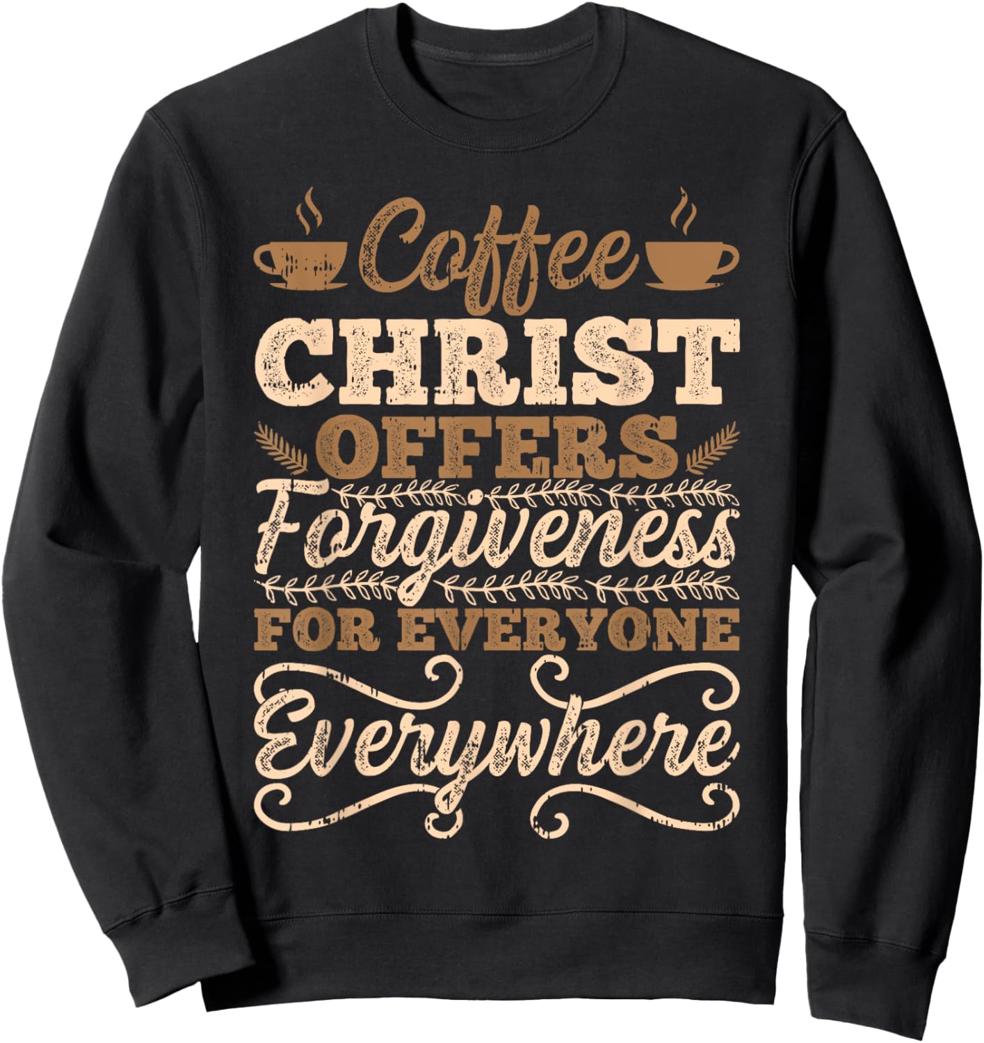 Coffee Christ Offers Forgiveness For Everyone Everywhere Sweatshirt - Sweatshirt | Black