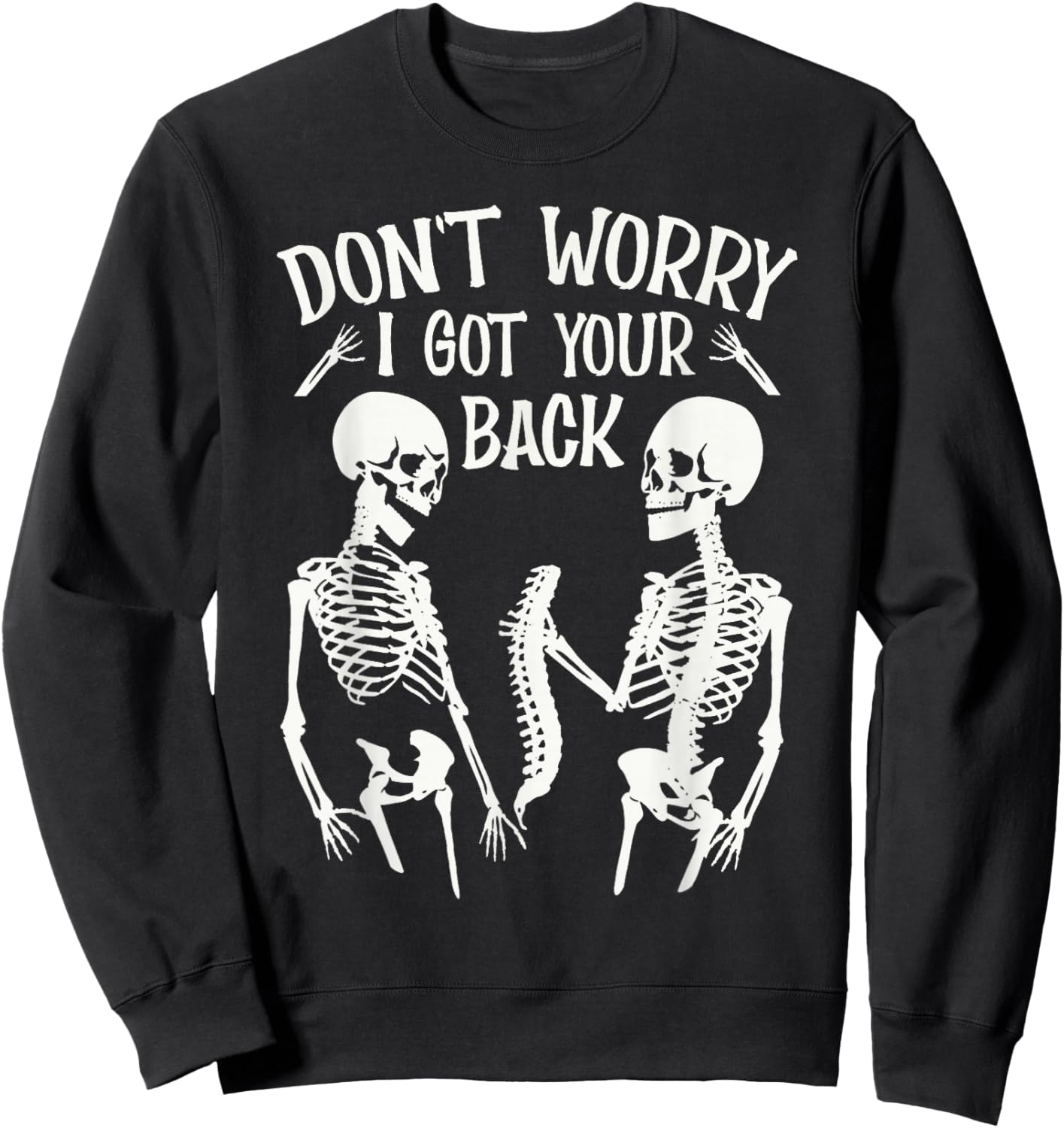 Don't Worry I Got Your Back Fun Skeleton Backbone Halloween Sweatshirt - Sweatshirt | Black