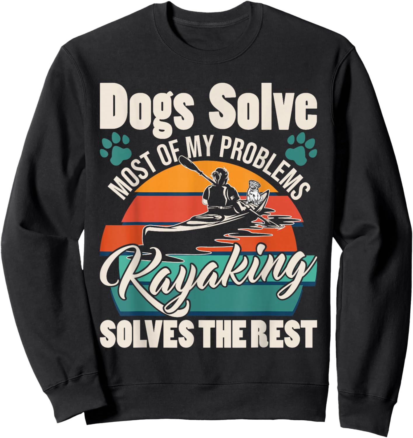 Dogs Solve Most of My Problems Kayaking Solves The Rest Sweatshirt - Sweatshirt | Black