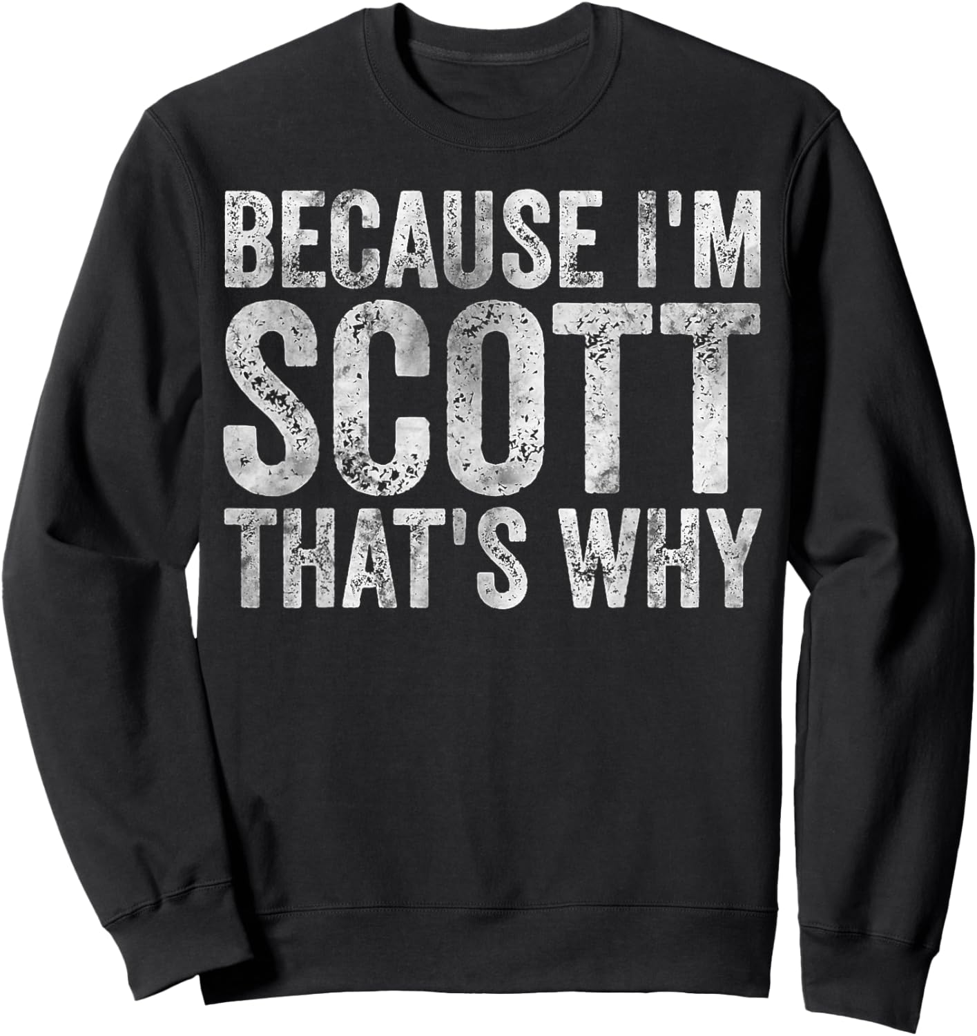 Funny Personalized Name Shirt Because I'm Scott That's Why Sweatshirt - Sweatshirt | Black