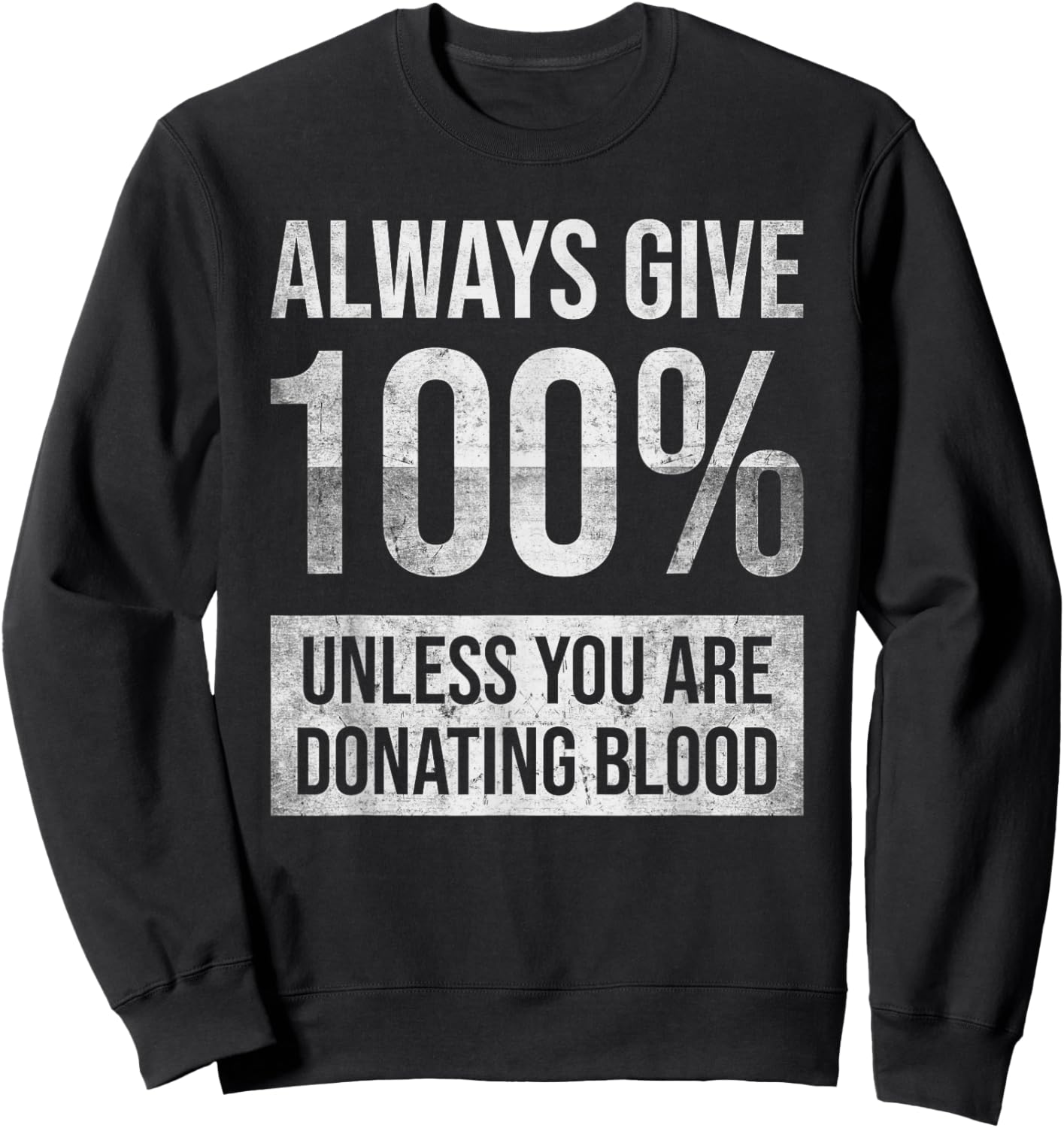 Always give 100% unless you're donating blood Sweatshirt - Sweatshirt | Black