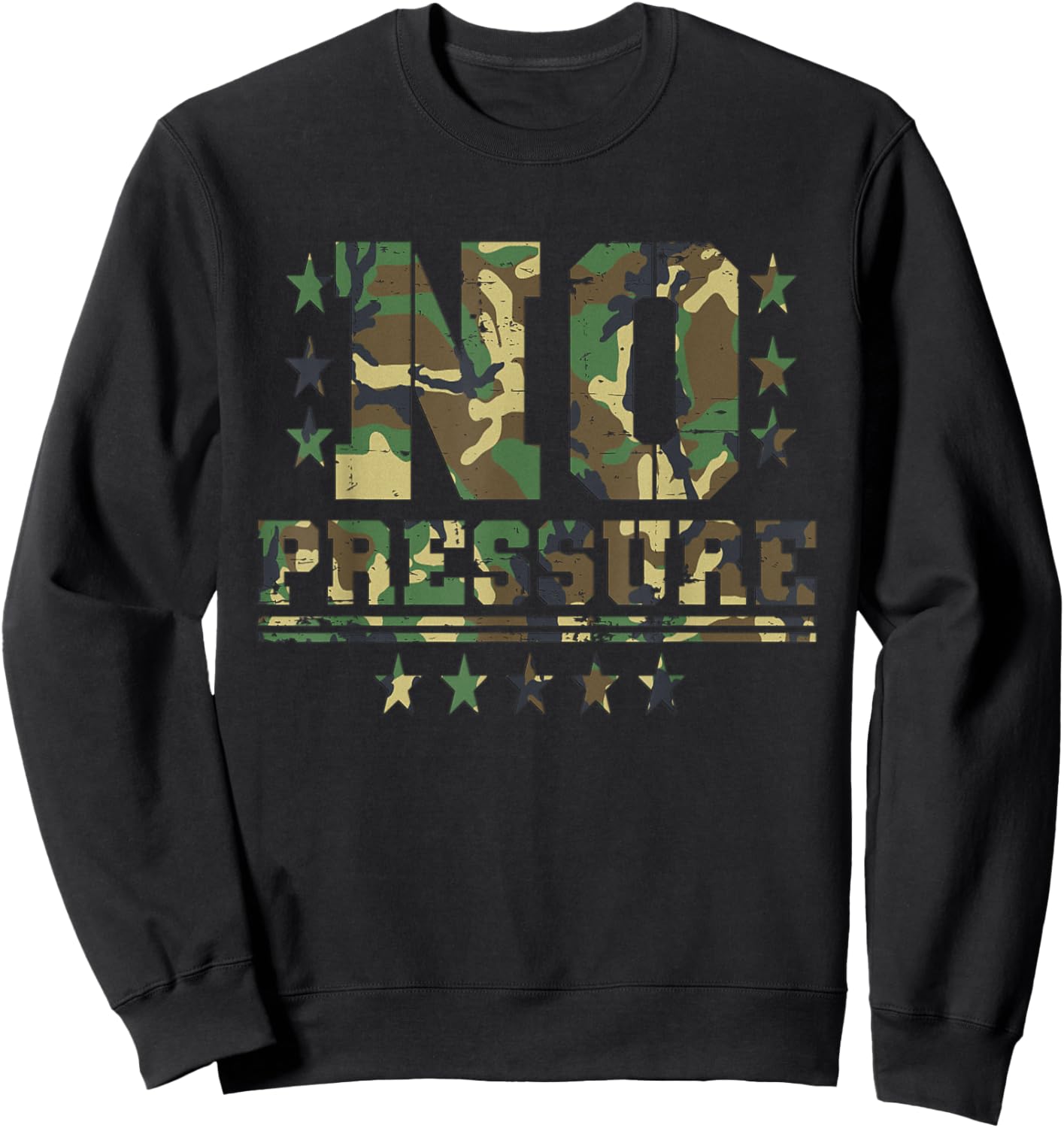 Camo No Pressure Funny Sarcasm Quote Gym Workout Distressed Sweatshirt - Sweatshirt | Black