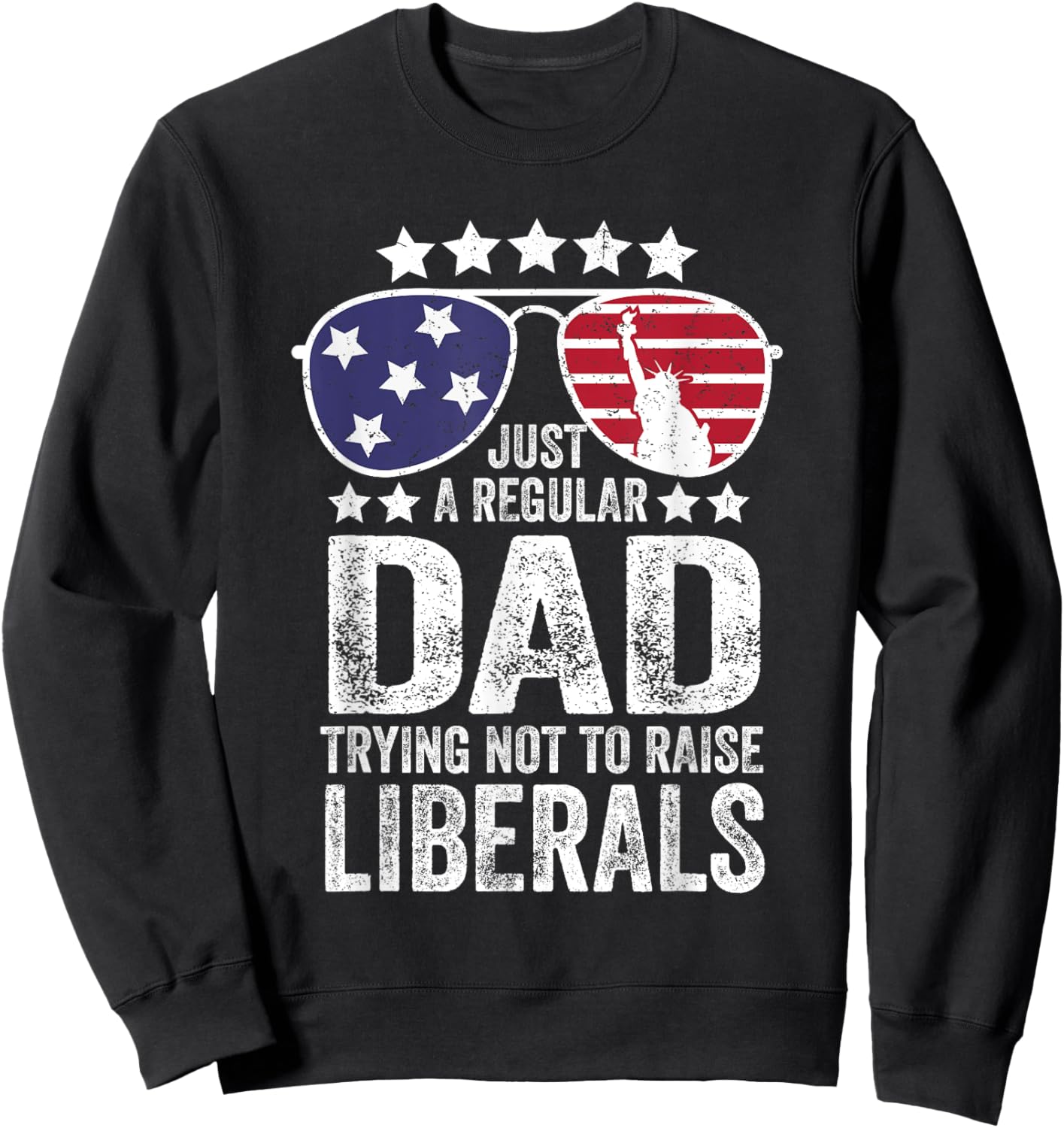 Just A Regular Dad Trying Not To Raise Liberals Republican Sweatshirt - Sweatshirt | Black