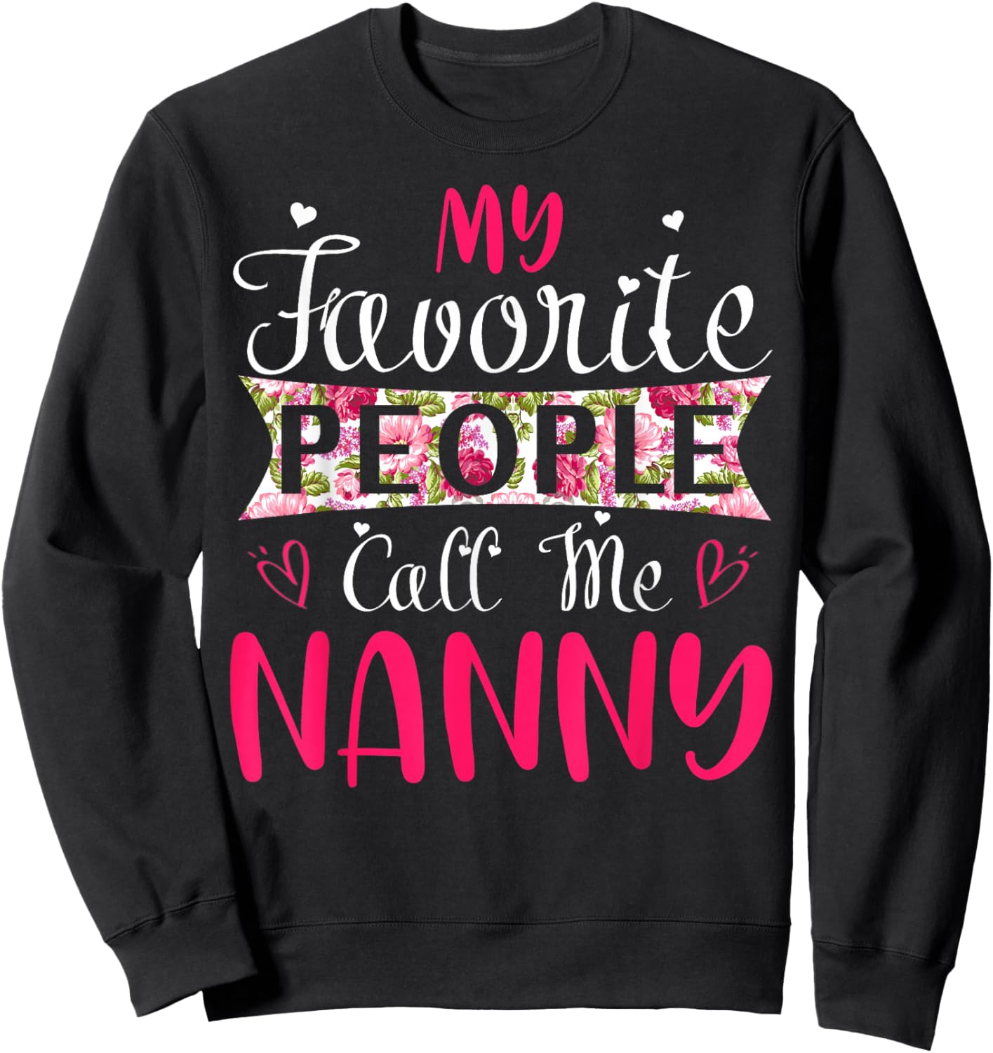 My Favorite People Call Me Nanny for Mothers Women Sweatshirt - Sweatshirt | Black