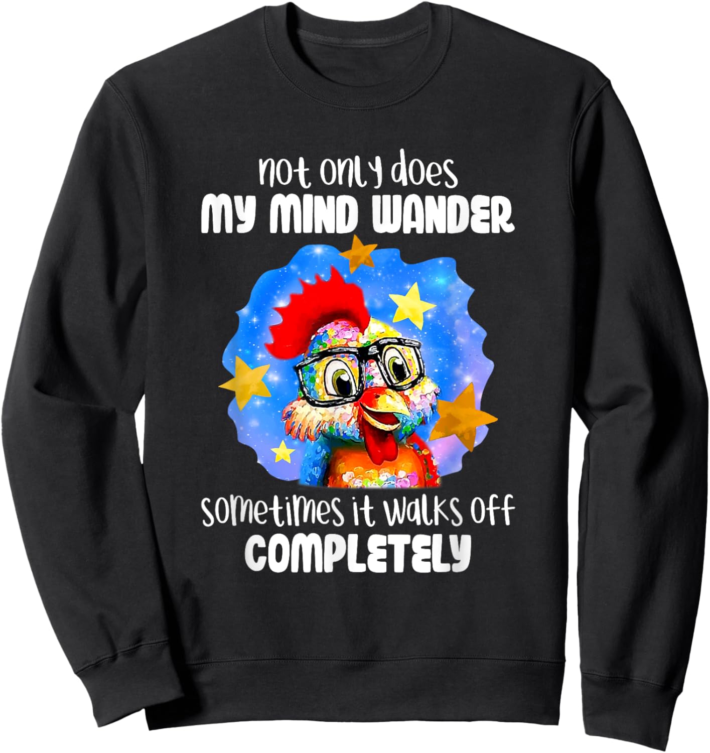 Not Only Does My Mind Wander Sometimes It Walks Off Chicken Sweatshirt - Sweatshirt | Black