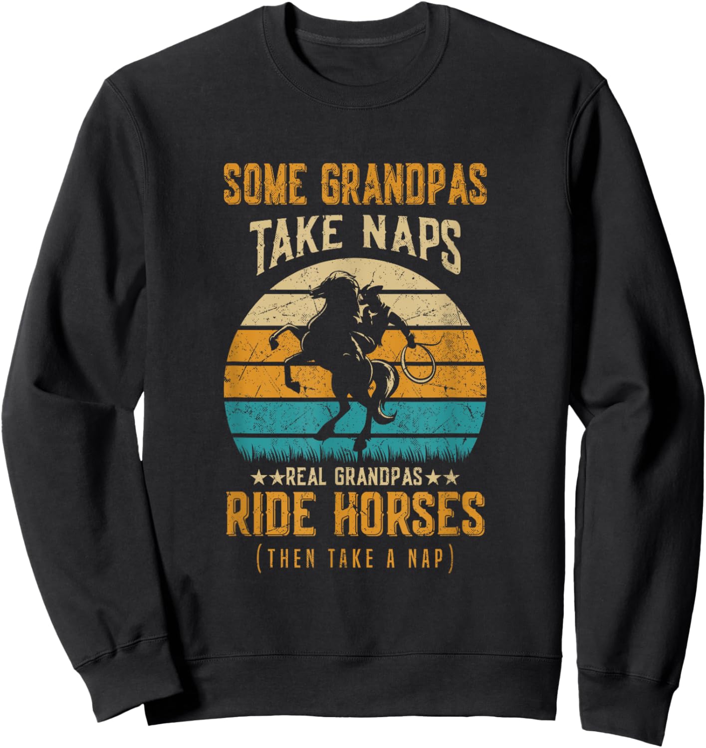 Some Grandpas Take Naps Real Grandpas Ride Horses Sweatshirt - Sweatshirt | Black