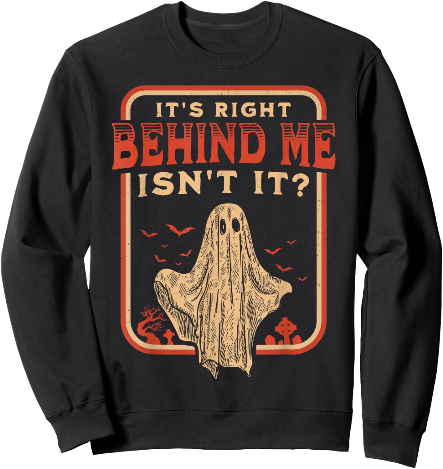 It's Right Behind Me Isn't It Paranormal Ghost Hunting Retro Sweatshirt - Sweatshirt | Black