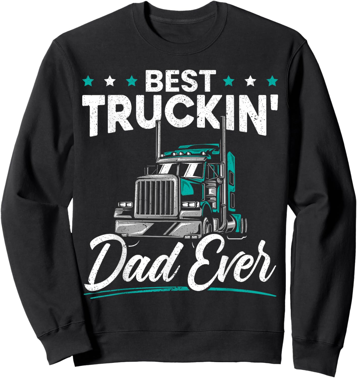 Best Trucking Dad Ever for a Trucker Dad Fathers Day Sweatshirt - Sweatshirt | Black