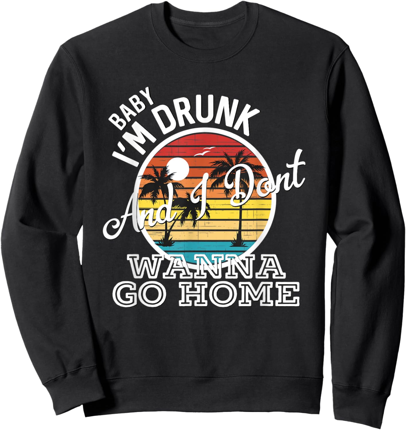 I'm Drunk And I Don't Wanna Go Home Country Music Lyrics Sweatshirt - Sweatshirt | Black