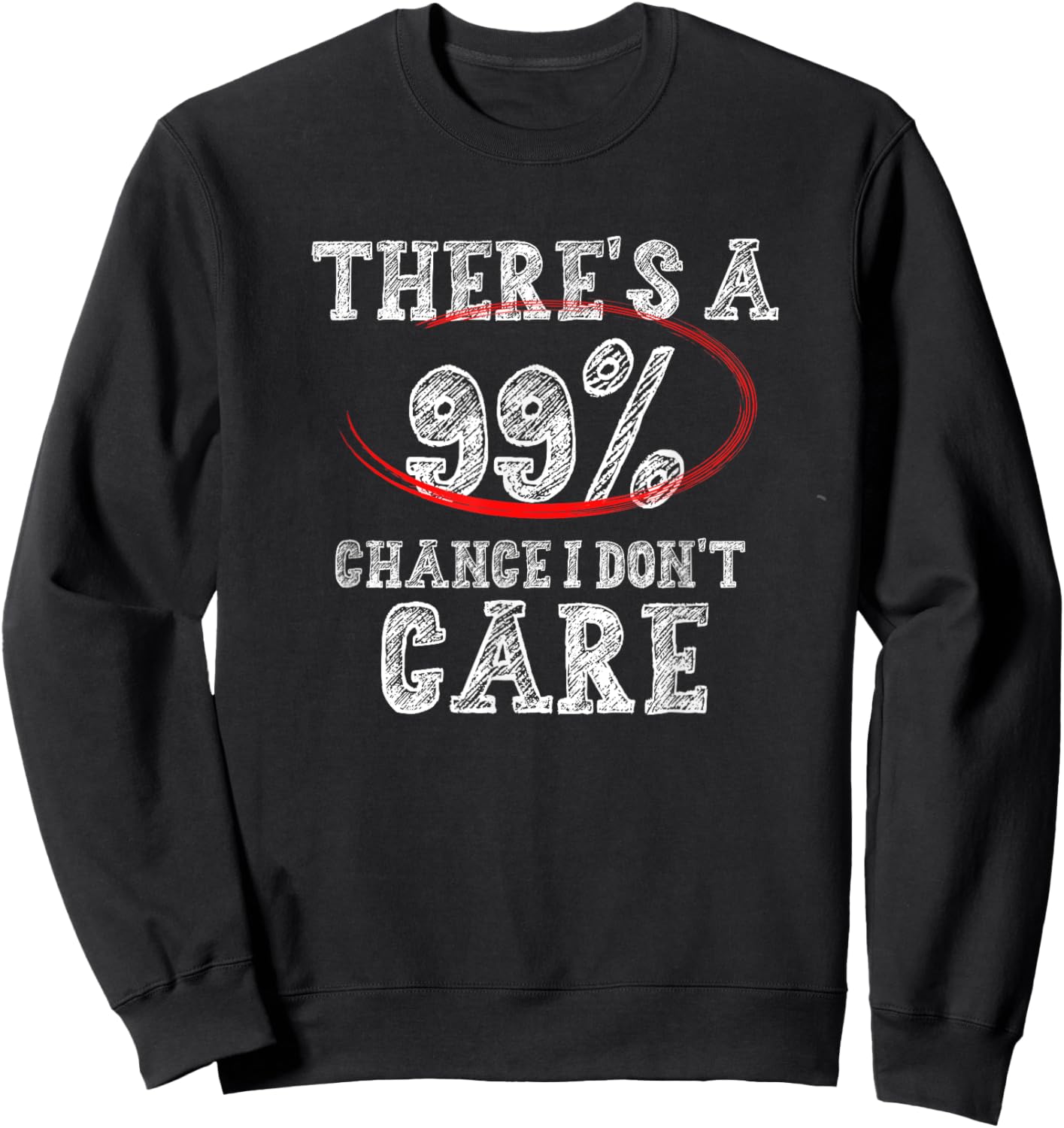 There's 99% Chance That I Don't Care Funny Sweatshirt - Sweatshirt | Black