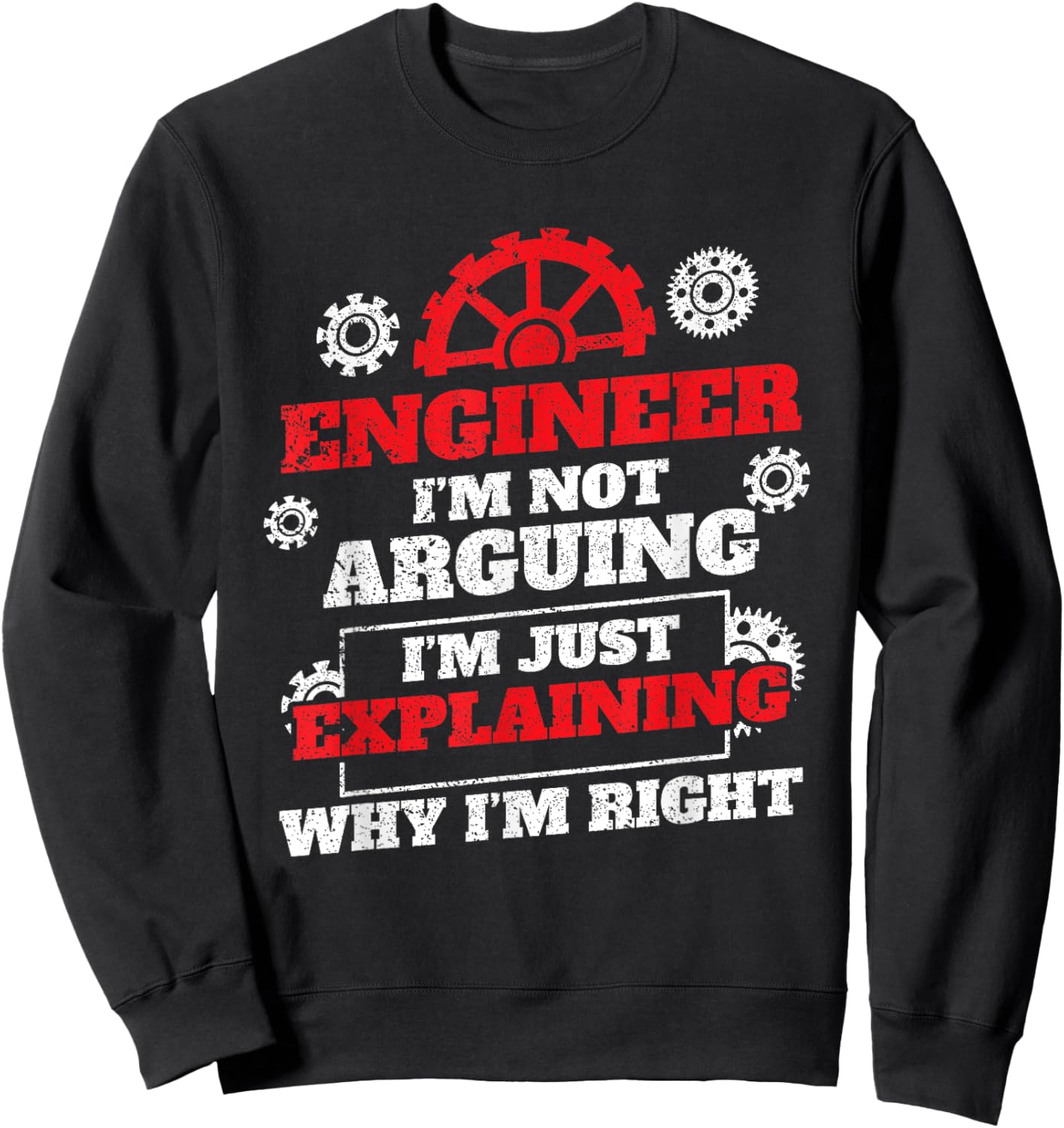 Engineer I'm Not Arguing I'm Just Explaining Why I'm Right Sweatshirt - Sweatshirt | Black