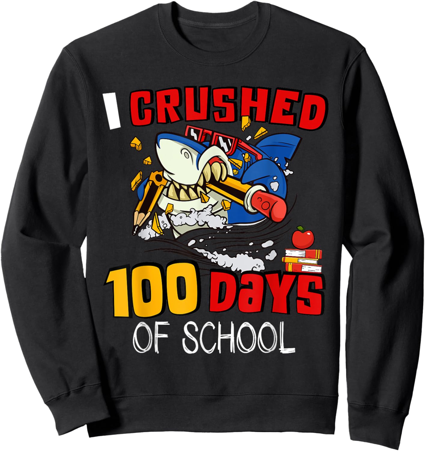 I Crushed 100 Days Of School Shark Crushing Happy 100th Day Sweatshirt - Sweatshirt | Black