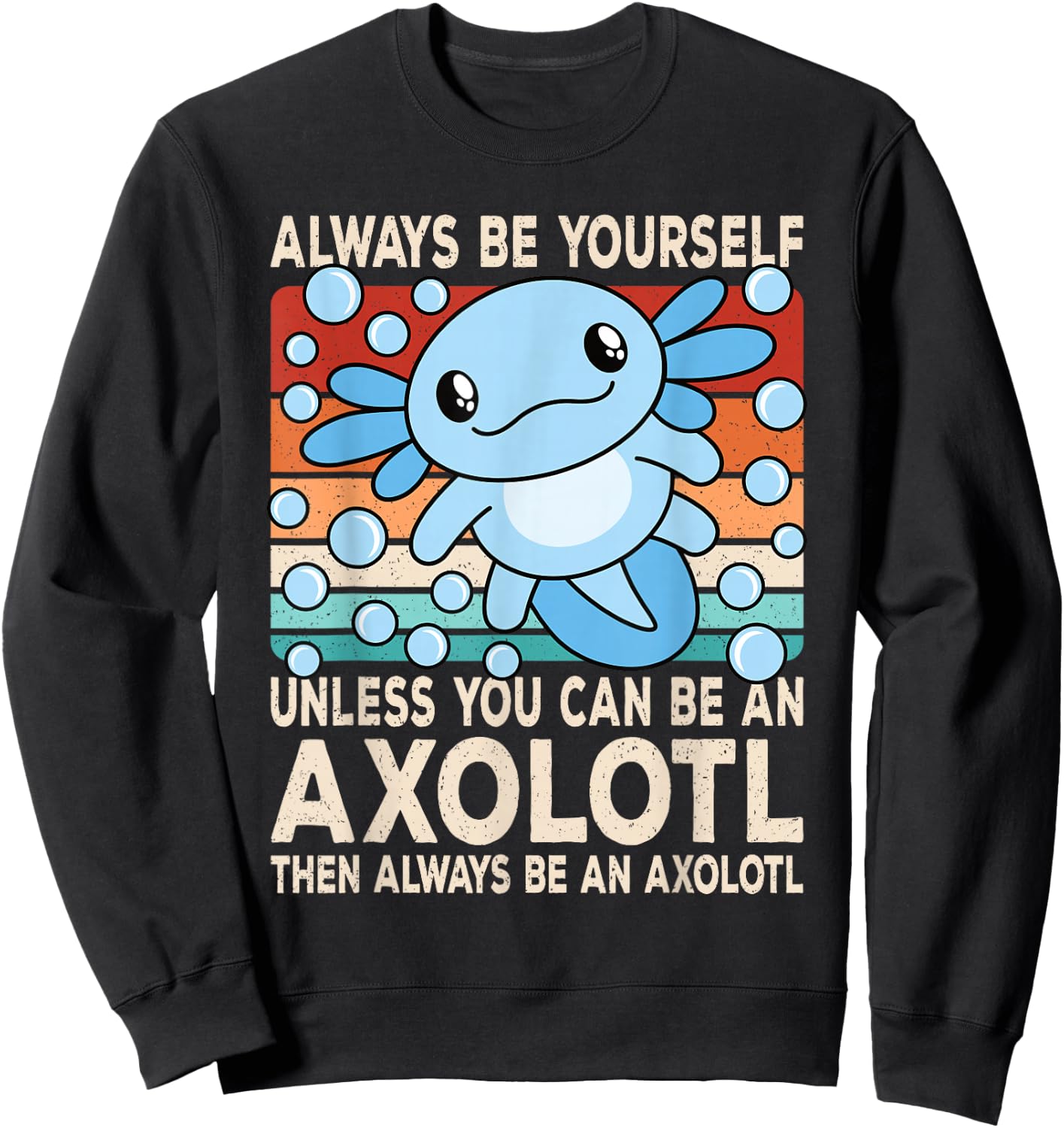 Always Be Yourself Unless You Can Be An Axolotl Boys Girls Sweatshirt - Sweatshirt | Black