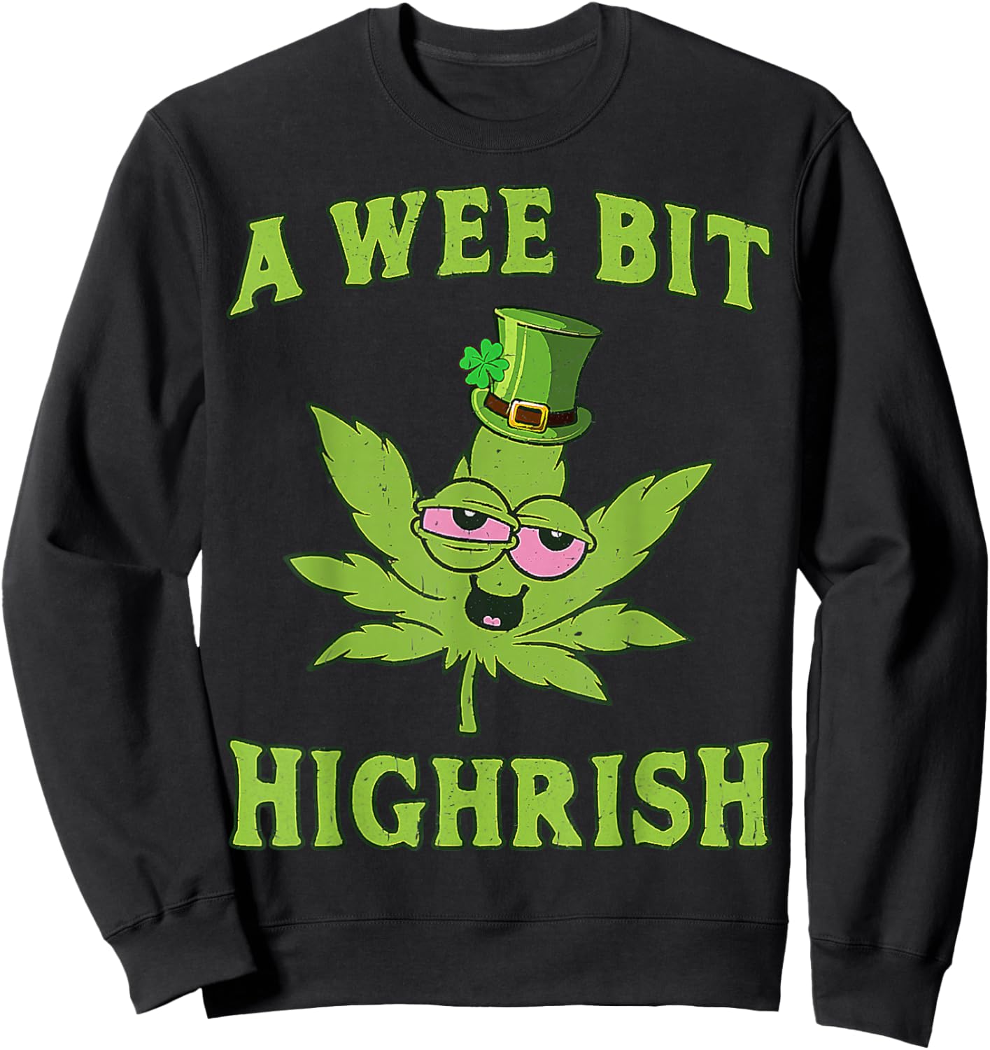 A Wee Bit Highrish Funny 420 Weed Marijuana St Patricks Day Sweatshirt - Sweatshirt | Black