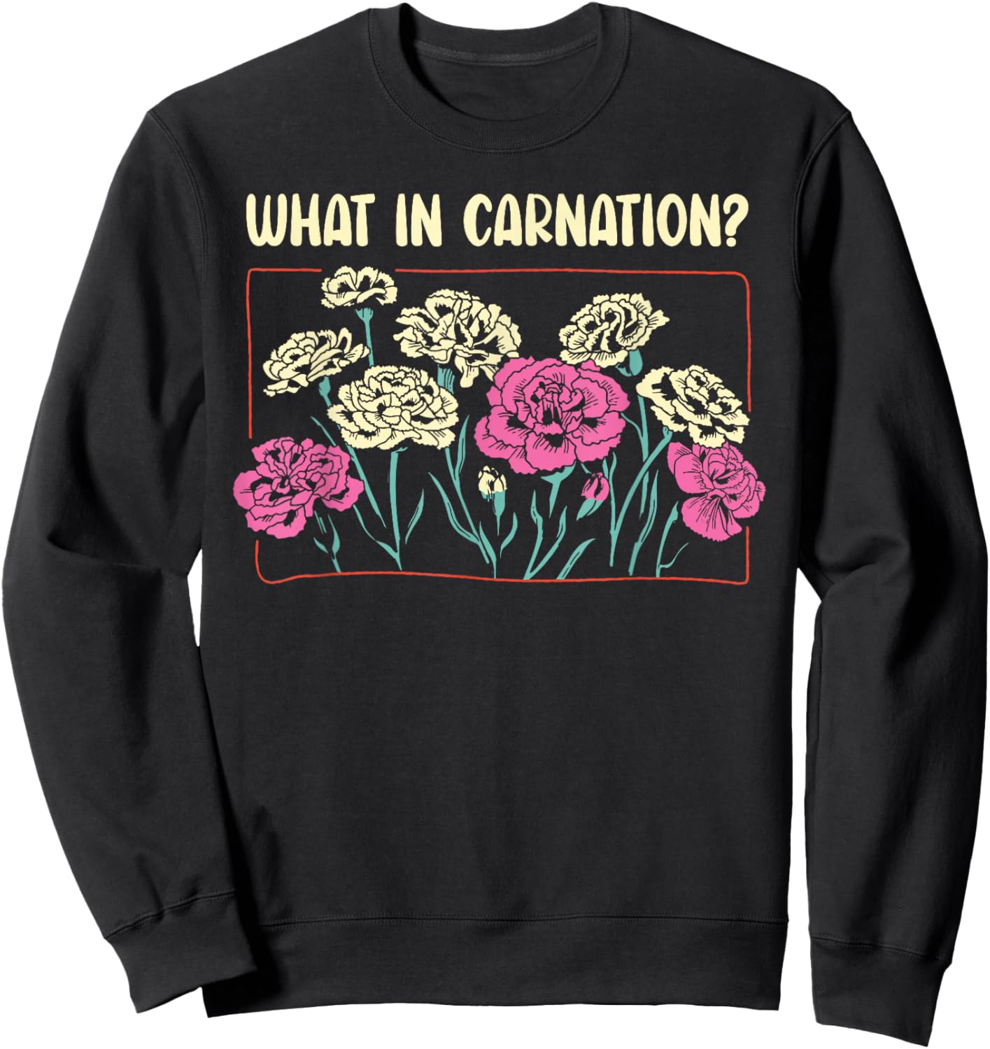 What In Carnation Floral Designer Flower Arranger Florist Sweatshirt - Sweatshirt | Black
