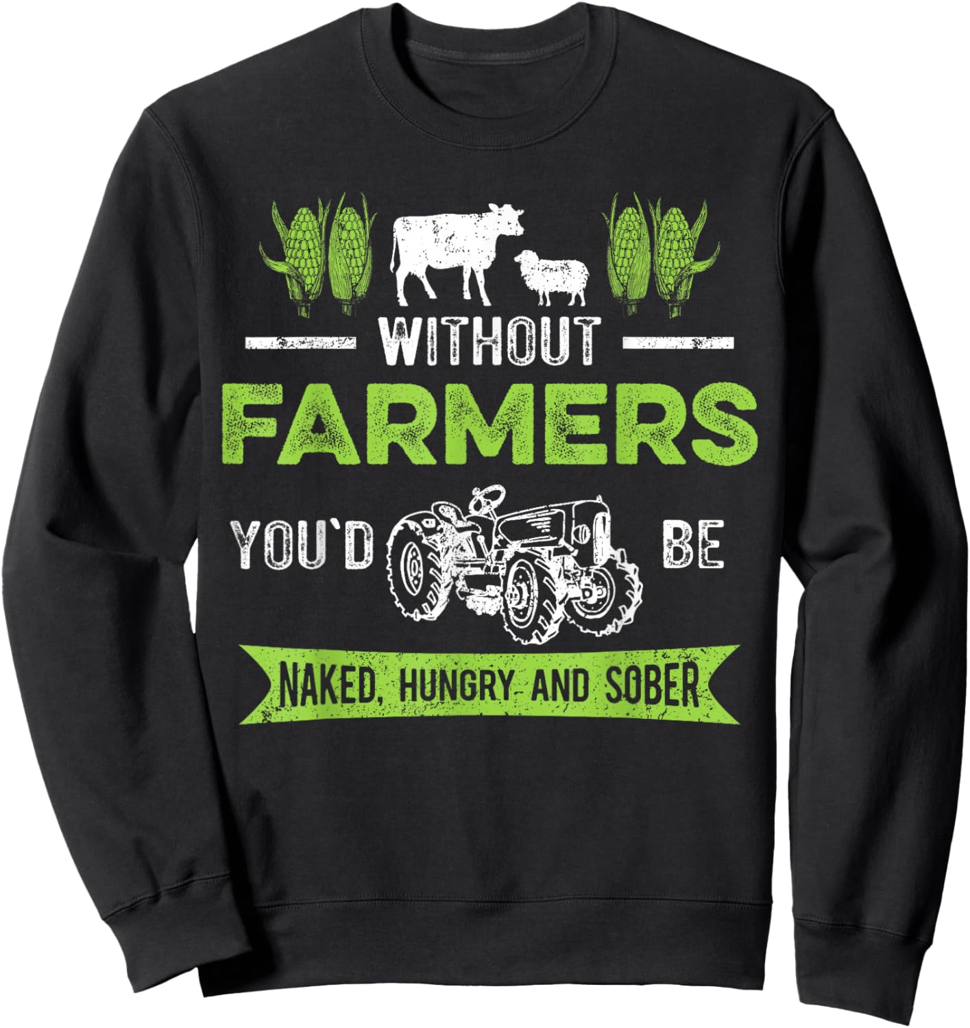 Without Farmers You'd Be Naked Hungry and Sober, Farmer Sweatshirt - Sweatshirt | Black