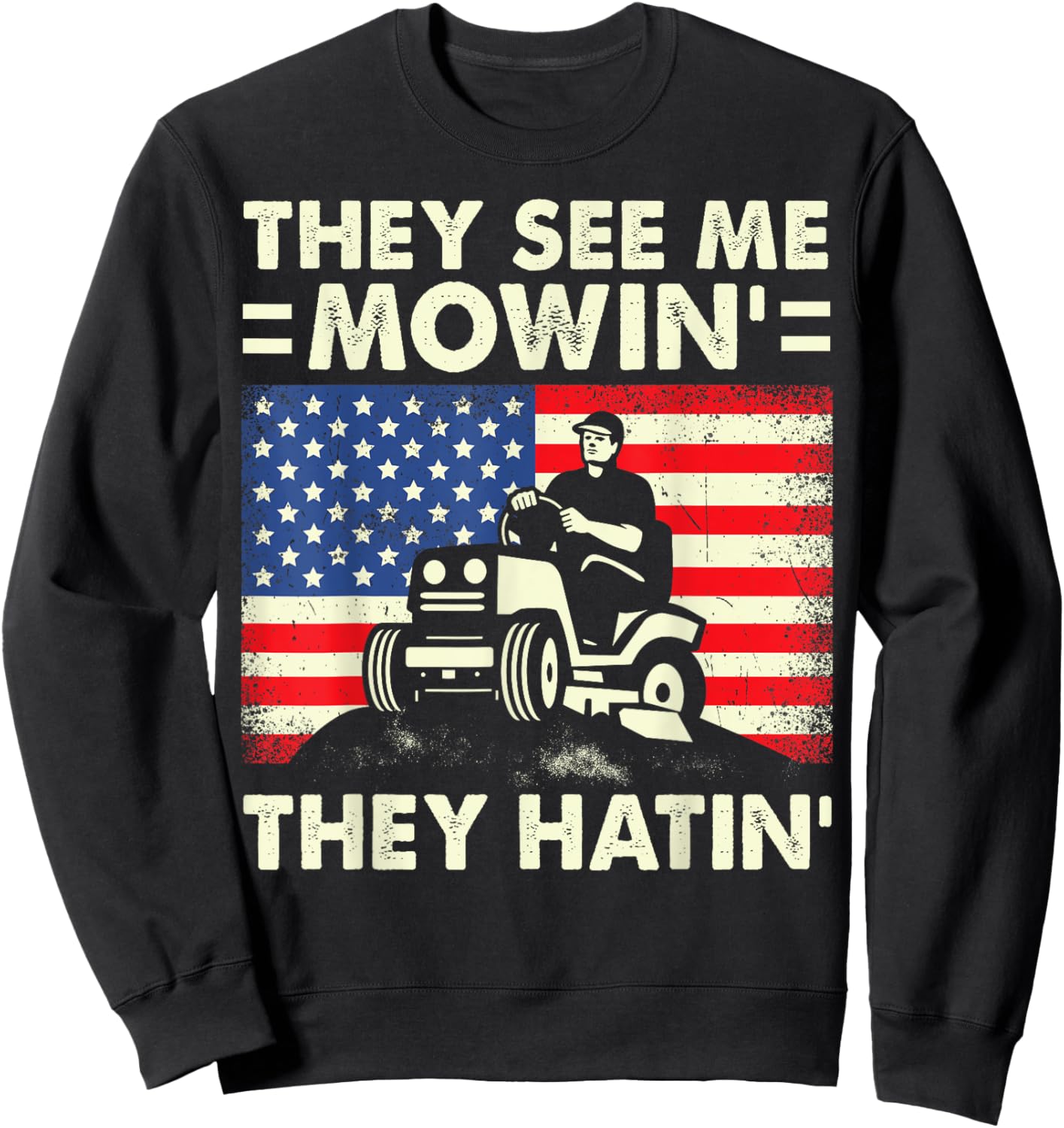 Lawn Mowing Shirt Funny See Me Mowing They Hatin Garden Dad Sweatshirt - Sweatshirt | Black