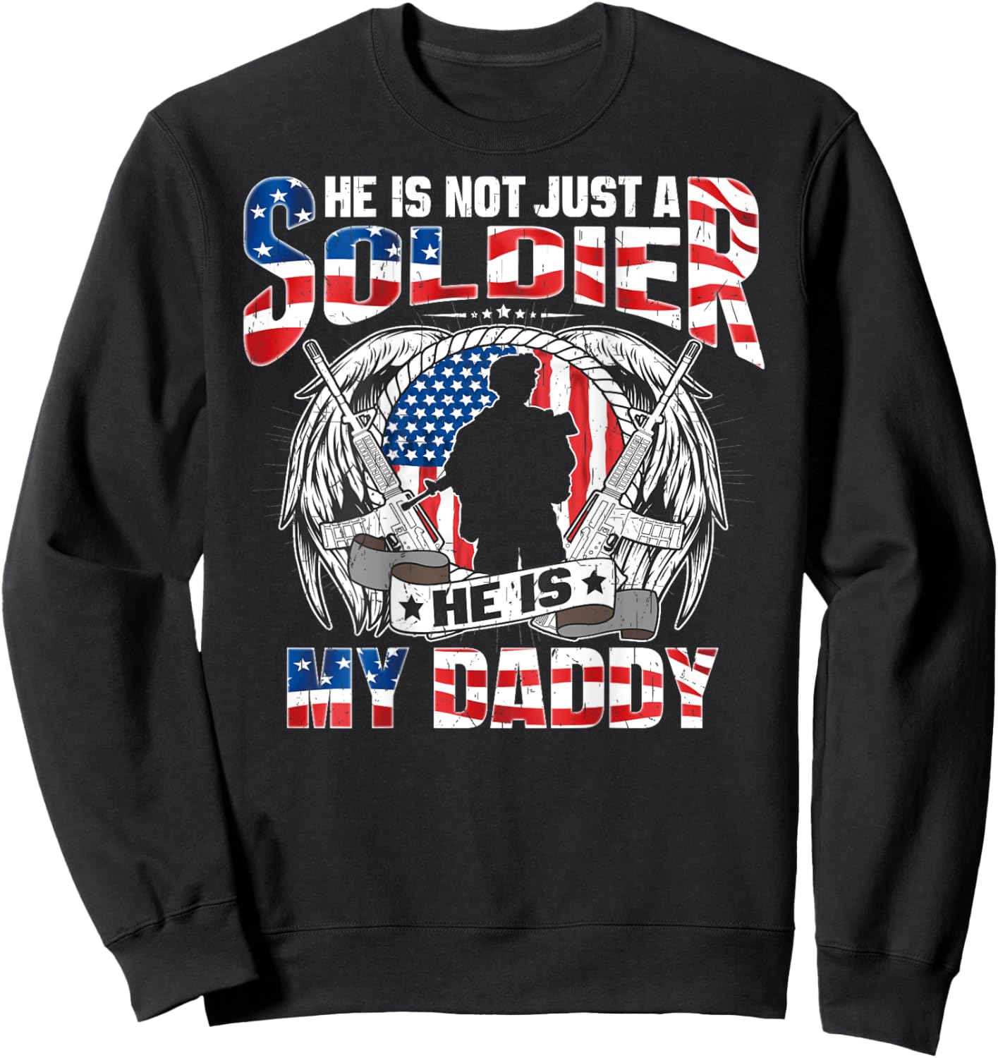 He Is Not Just A Soldier He Is My Daddy Proud Army Child Sweatshirt - Sweatshirt | Black