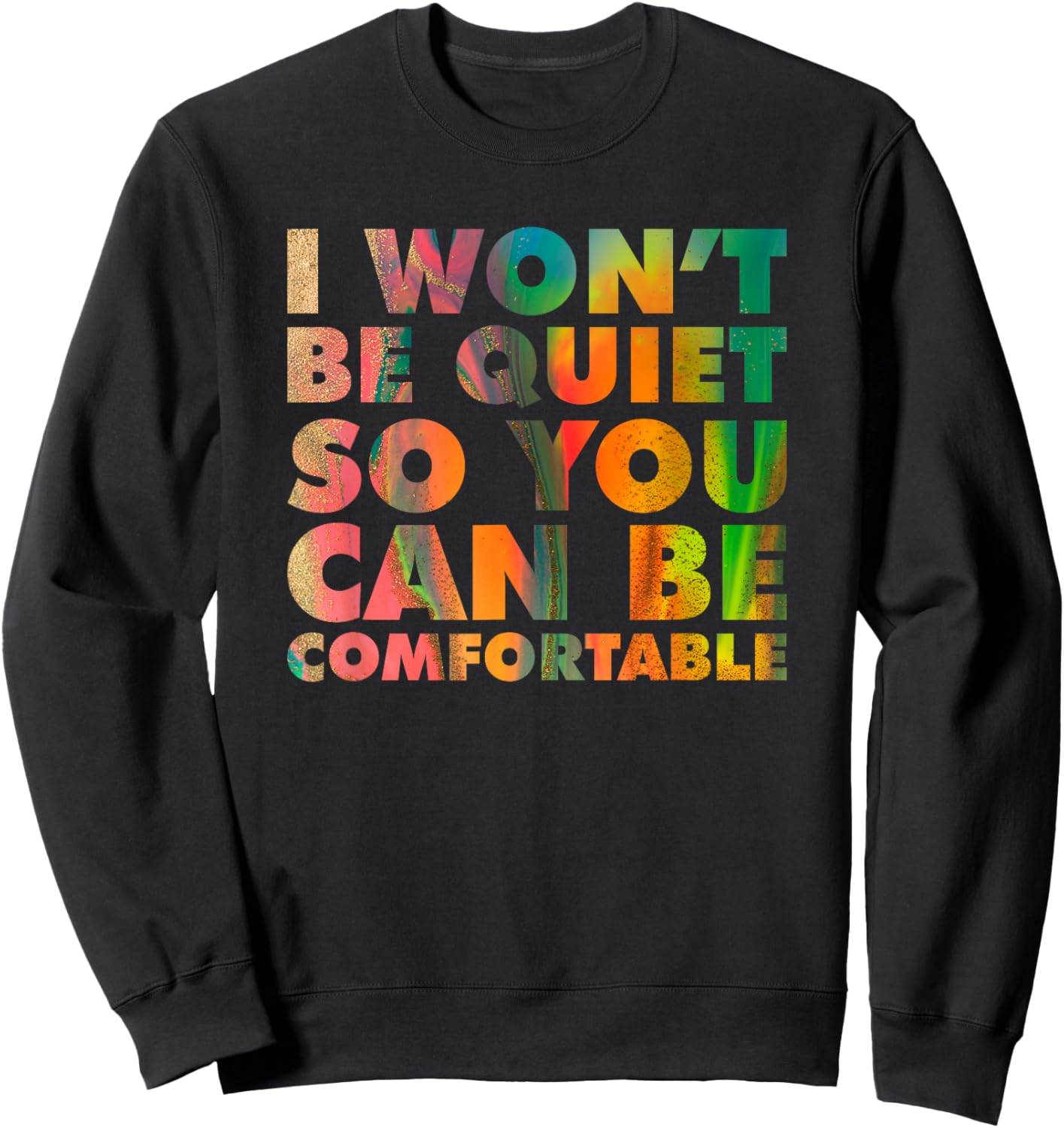 I Won't Be Quiet So You Can be Comfortable Social Justice Sweatshirt - Sweatshirt | Black